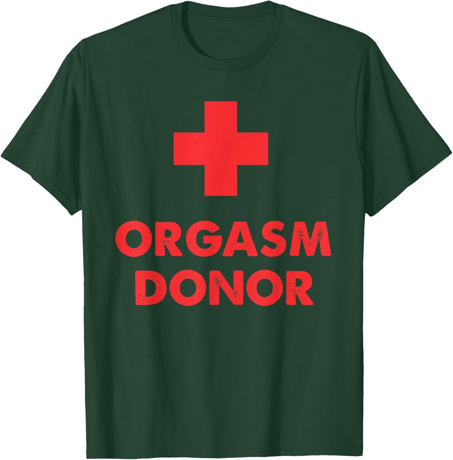 Orgasm Donor T-Shirt - T-Shirt | Forest