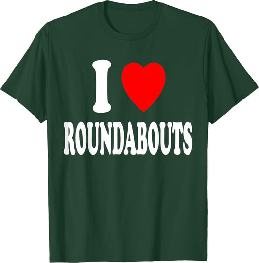 I Heart (Love) Roundabouts Traffic Circles Funny Sarcastic T-Shirt - T-Shirt | Forest