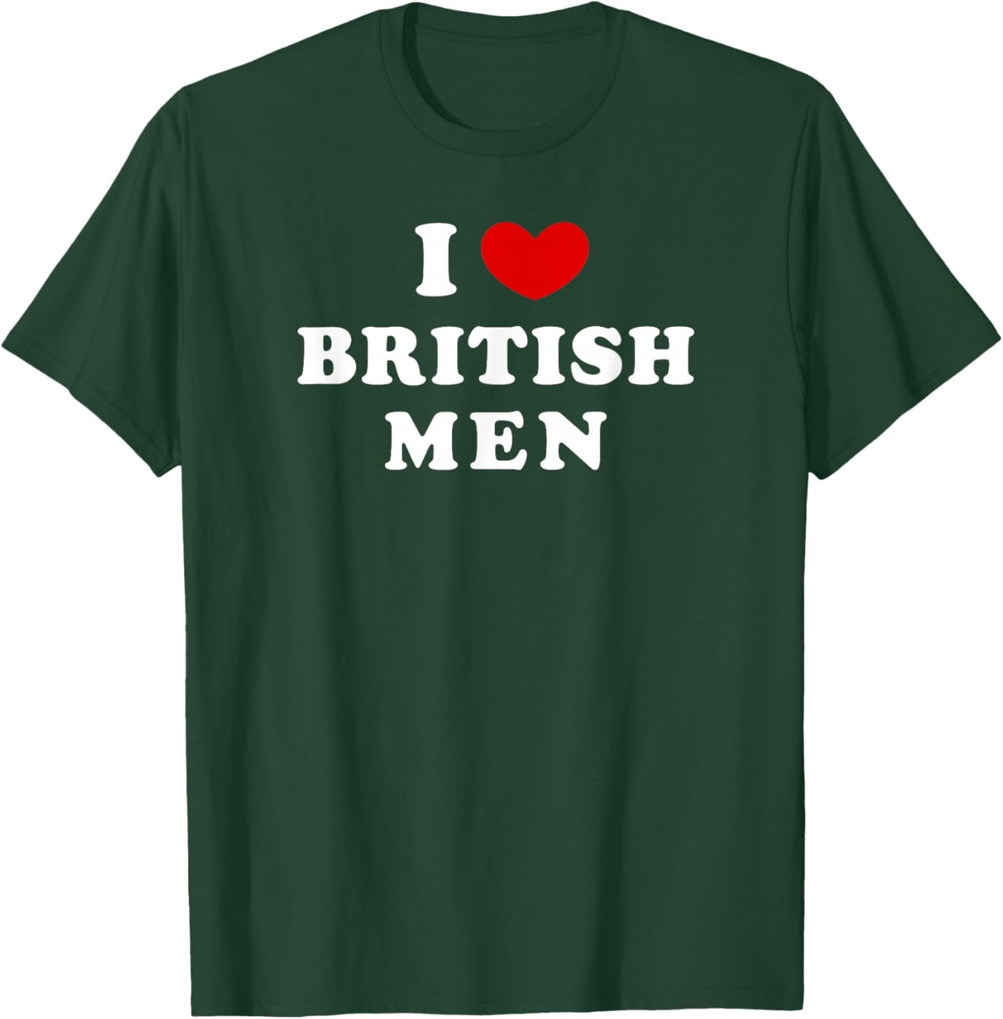 I Love British Men, I Heart British Men T-Shirt - T-Shirt | Forest