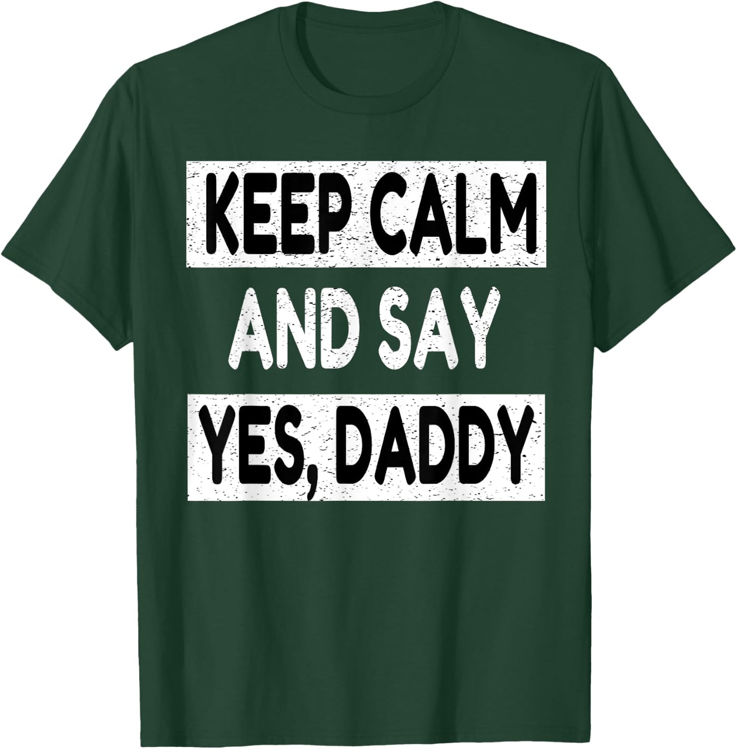 Keep Calm Yes Daddy BDSM Kink Sex Lover Funny Men Women T-Shirt - T-Shirt | Forest