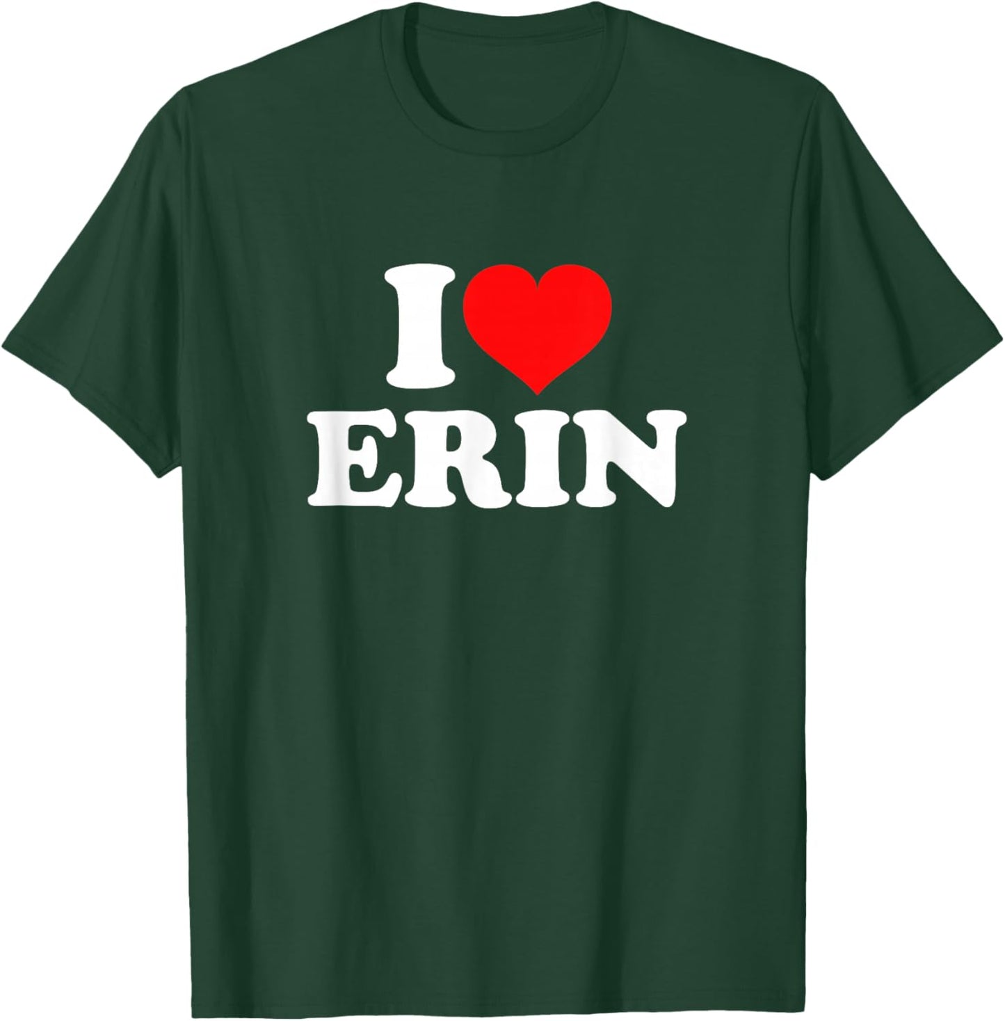I Love Erin T-Shirt - T-Shirt | Forest