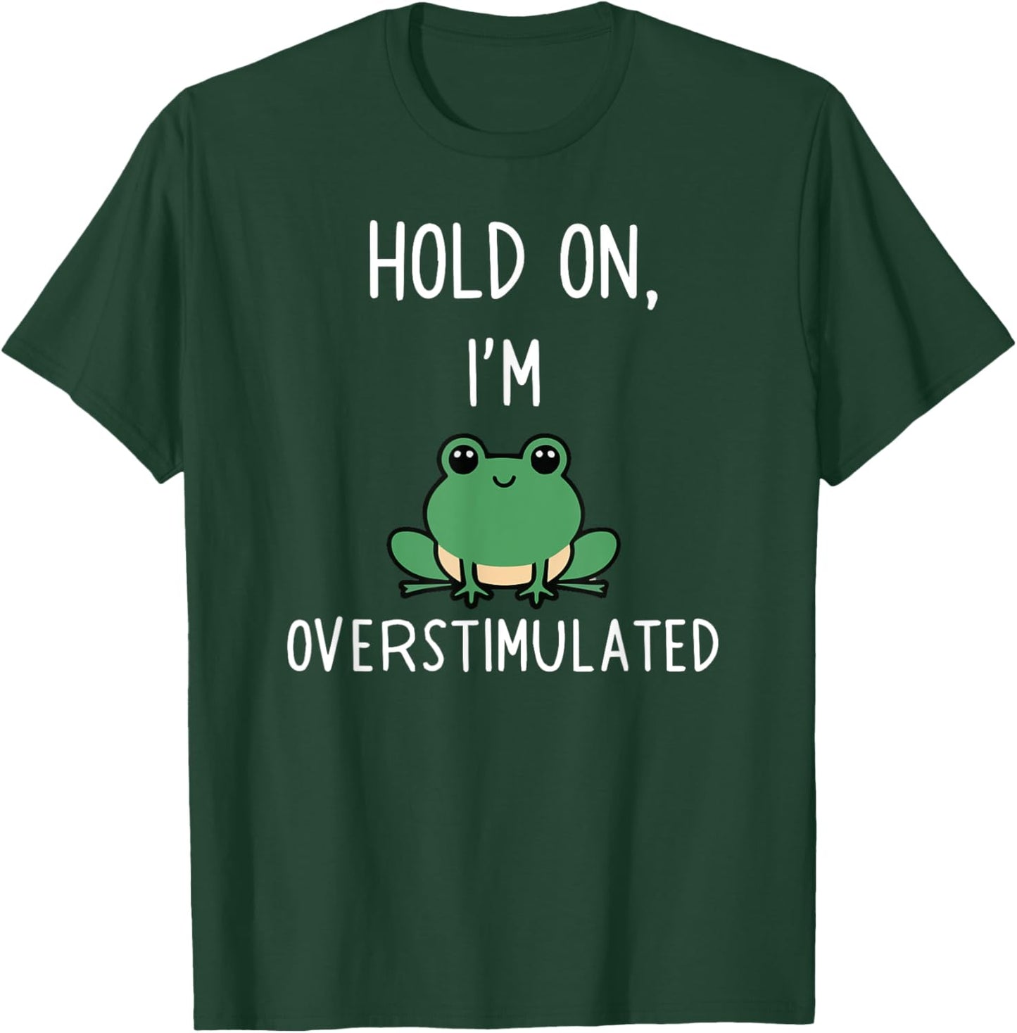 Hold On Partner I'm Overstimulated T-Shirt - T-Shirt | Forest
