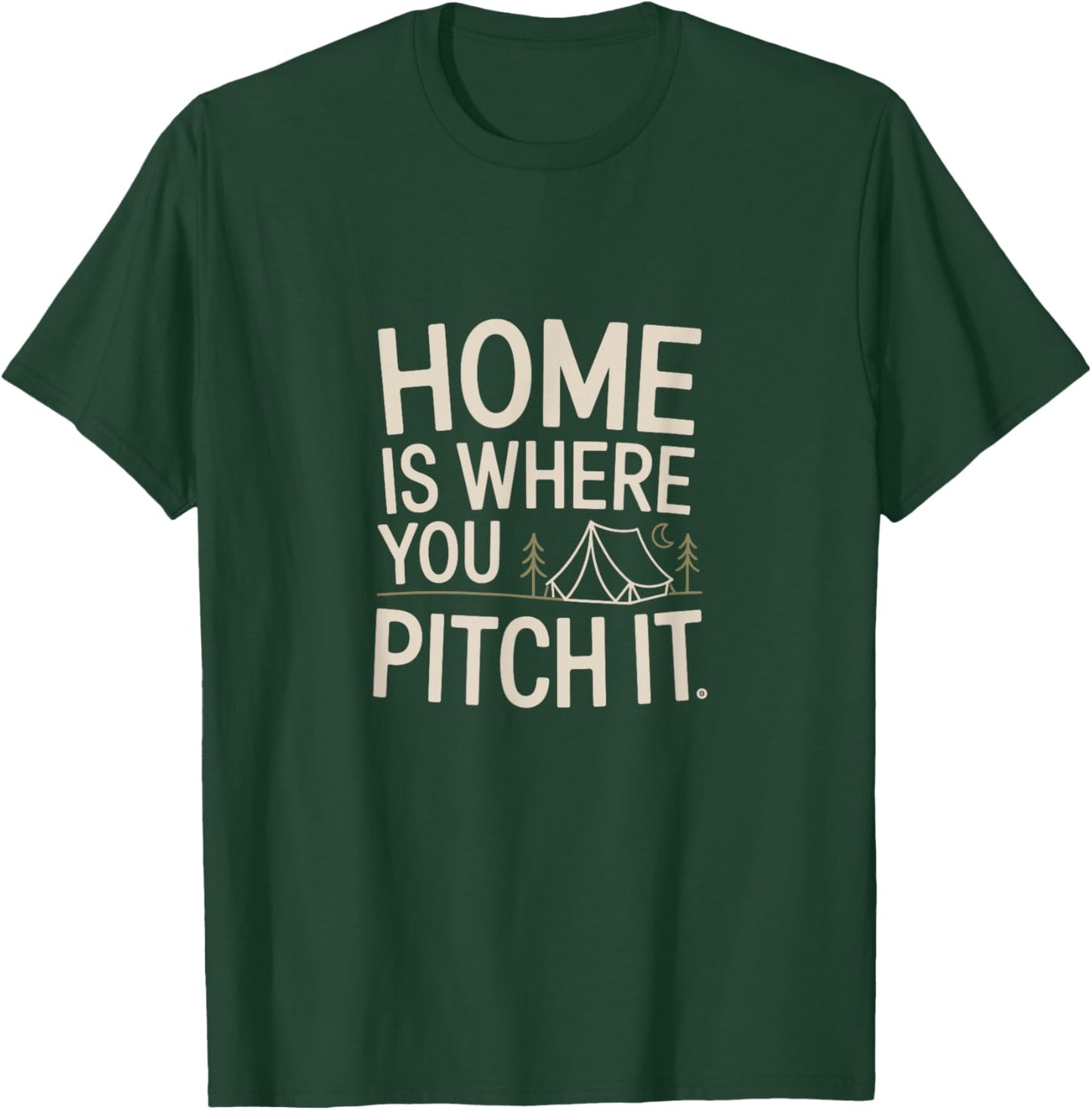 Home Is Where You Pitch It Outdoor Camping T-Shirt - T-Shirt | Forest