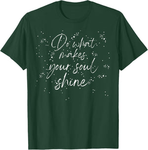 Do What Makes Your Soul Shine: Inspiring Quotes to Live By T-Shirt - T-Shirt | Forest