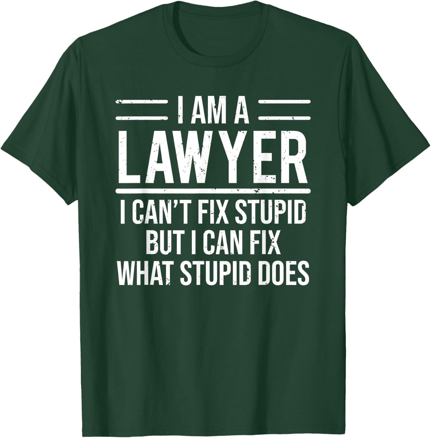 I Am A Lawyer I Can't Fix Stupid Funny Attorney T-Shirt - T-Shirt | Forest