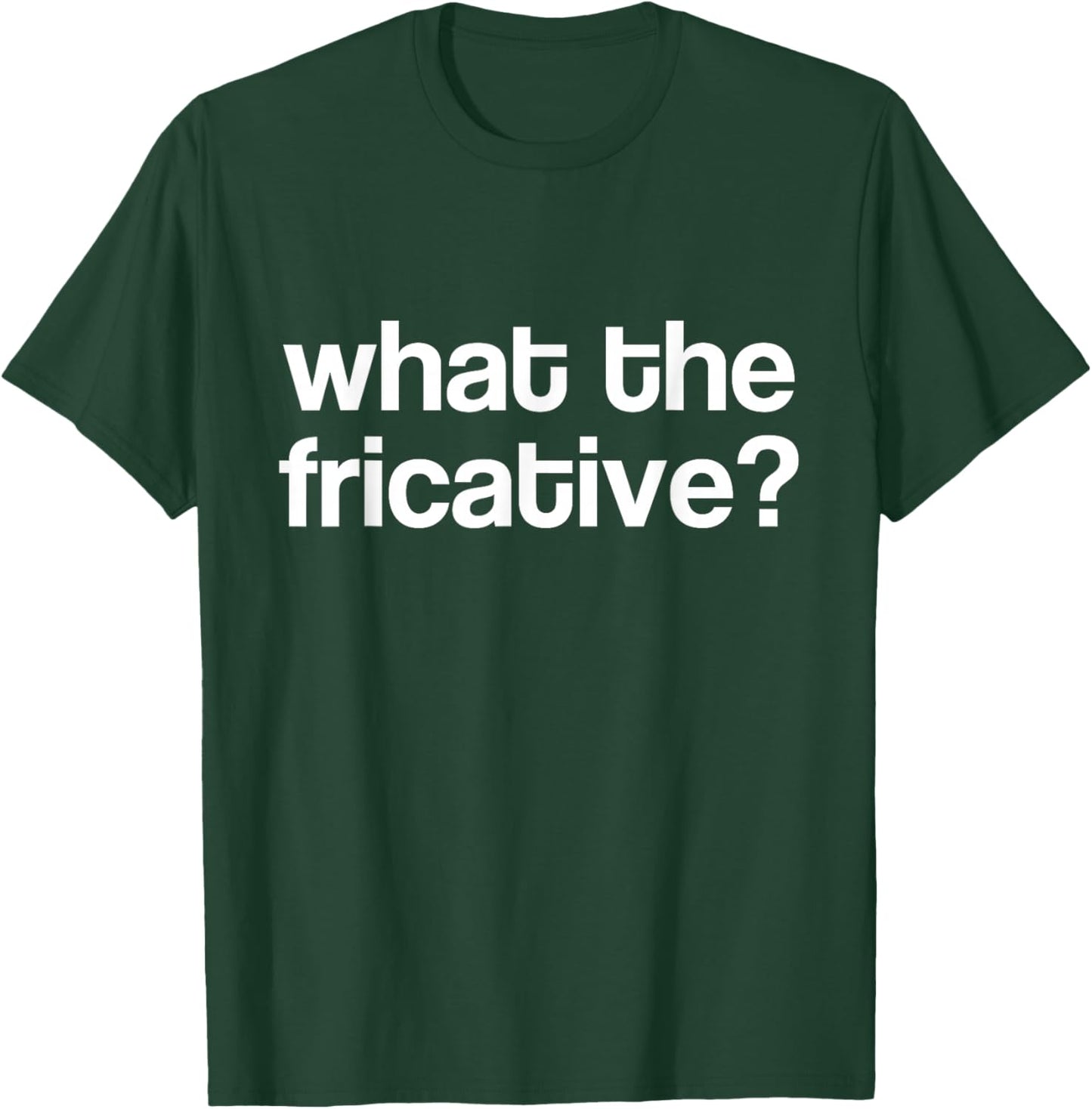 Fricative Linguist - Funny Phonetics Linguist Linguistics T-Shirt - T-Shirt | Forest