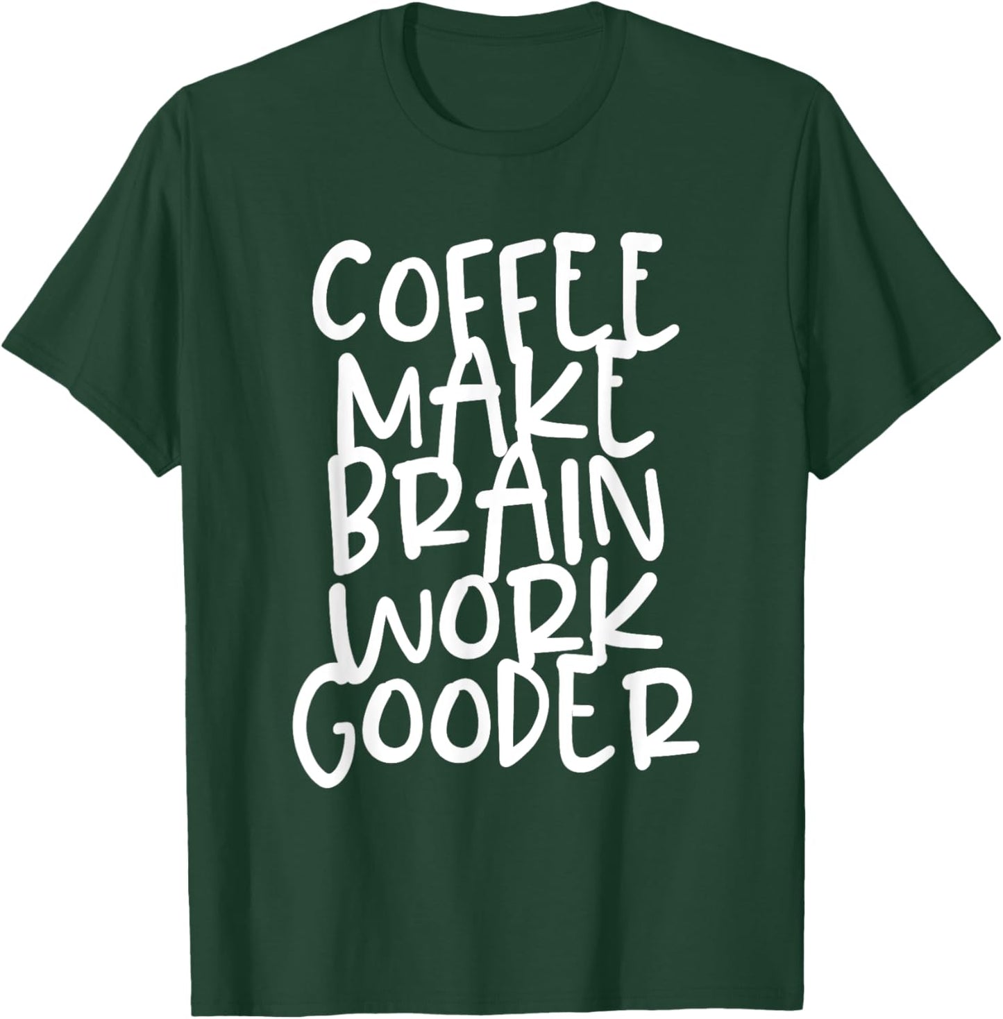 Coffee Make Brain Work Gooder Java Cafe Lover Fanatic Funny T-Shirt - T-Shirt | Forest