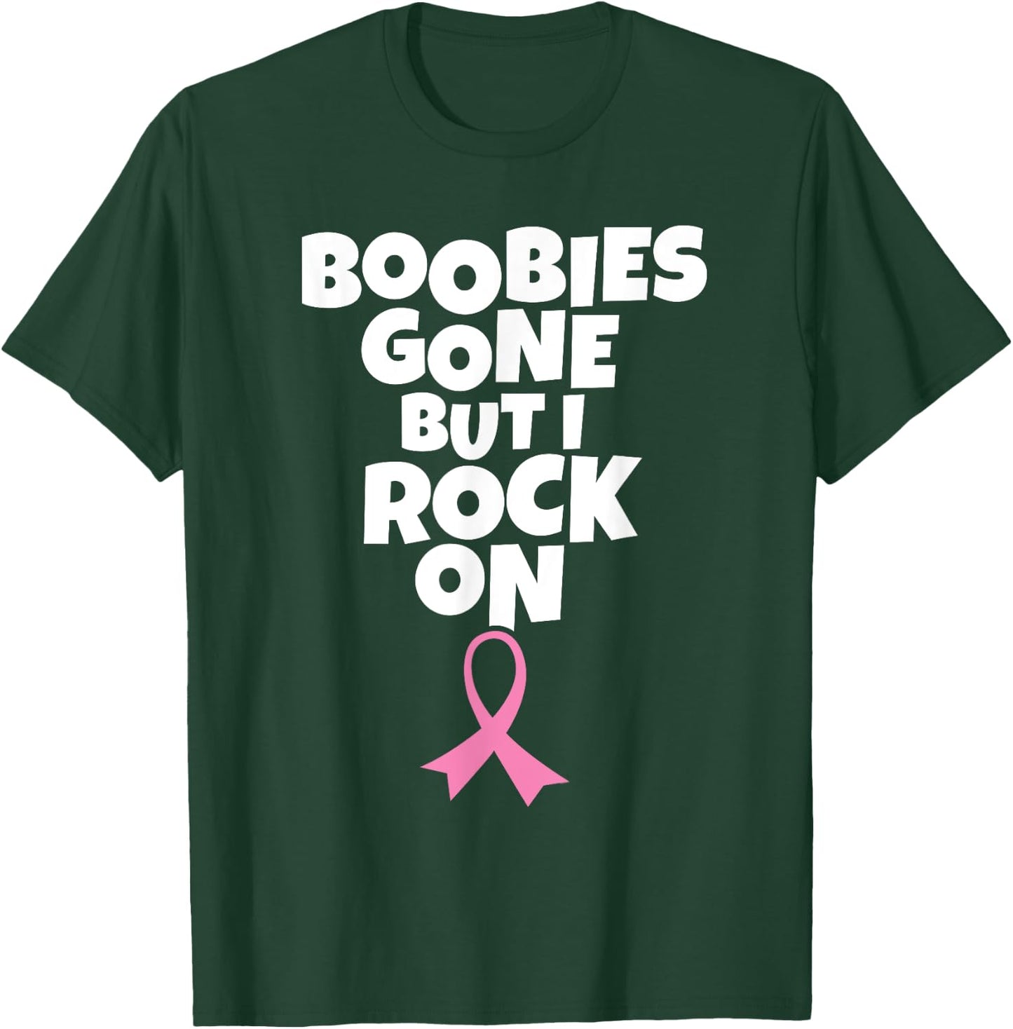 Boobies Gone But I Rock On | Funny Breast Cancer Mastectomy T-Shirt - T-Shirt | Forest