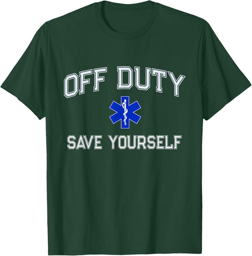 Funny OFF DUTY EMT EMS Save Yourself Dispatcher Medic Nurse
