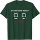 Did You Drink Vodka - Funny Bar Party Drinking Humor T-Shirt - T-Shirt | Forest