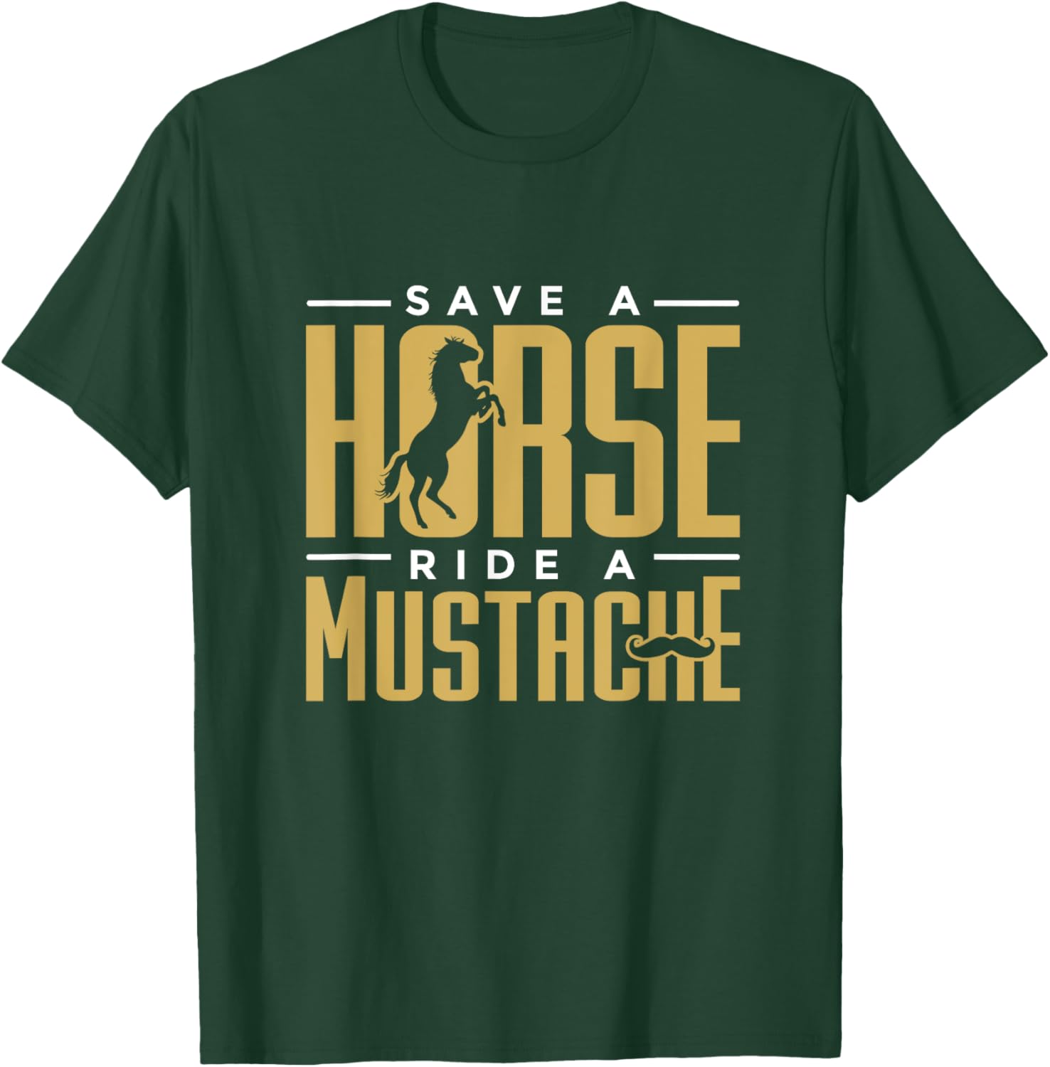 Save a Horse Ride a Mustache Statment for Hairy Facial Hair T-Shirt - T-Shirt | Forest