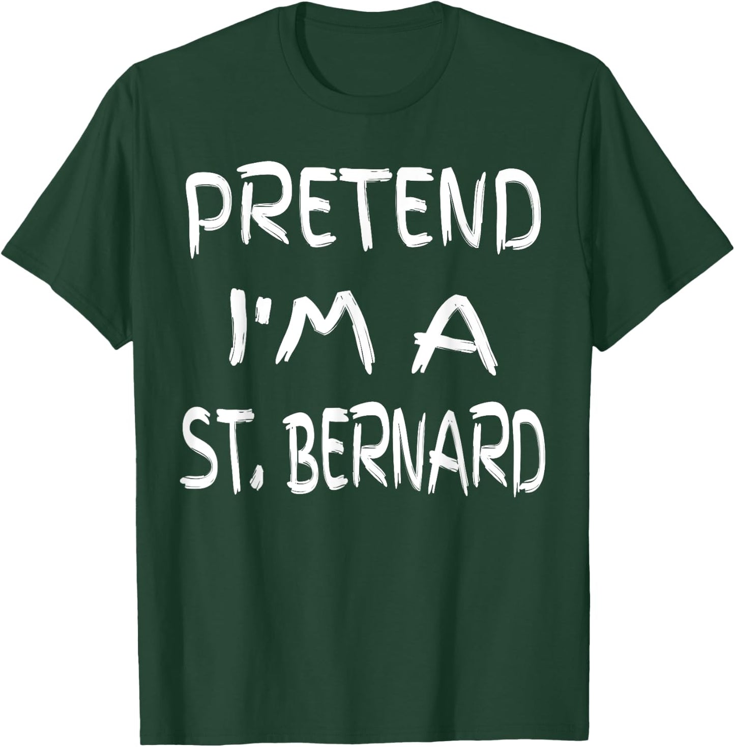 Pretend I'm a St. Bernard Funny Halloween Humor Sarcastic T-Shirt - T-Shirt | Forest