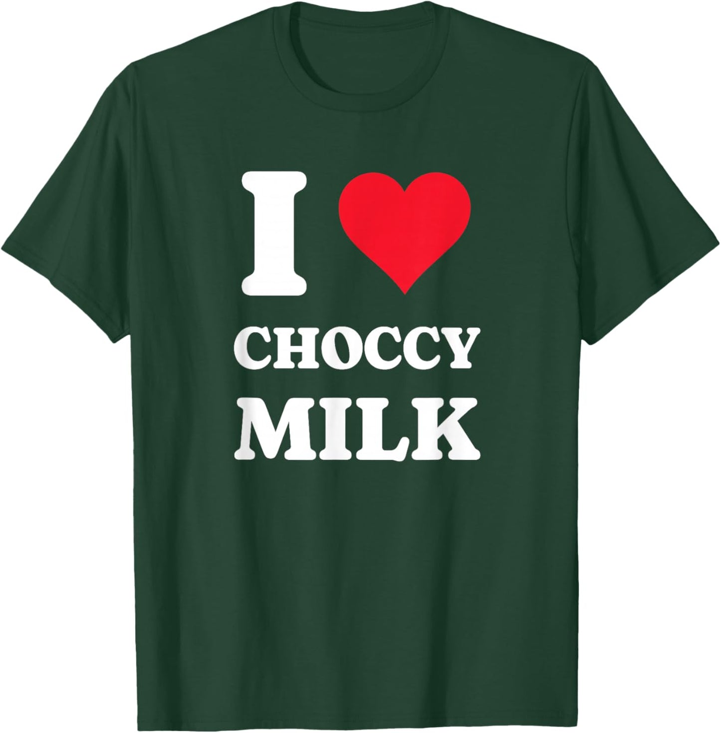 I Love Choccy Milk I Heart Chocolate Milk Drink T-Shirt - T-Shirt | Forest