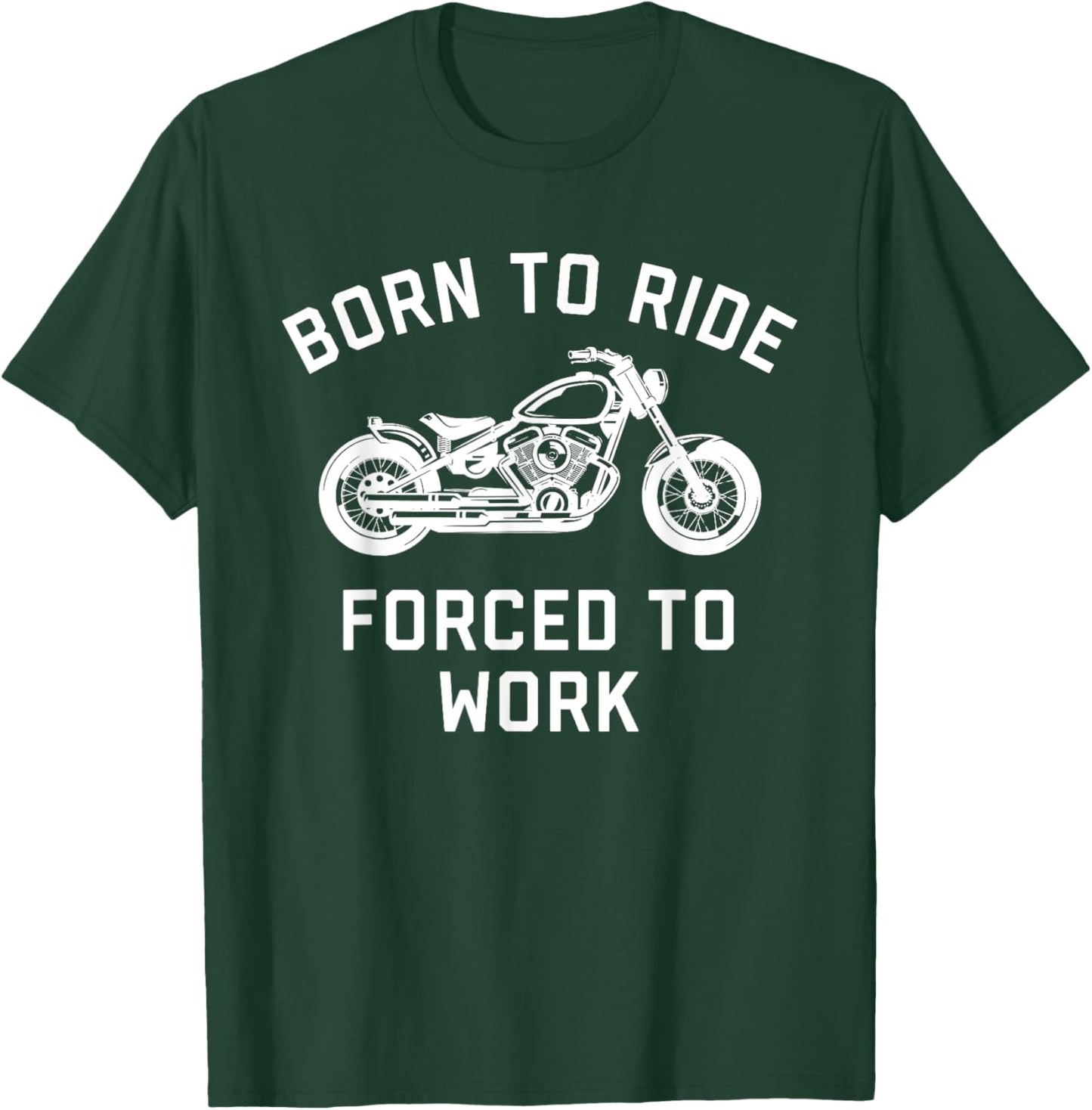 Born To Ride Forced To Work Motorcycle T-Shirt - T-Shirt | Forest
