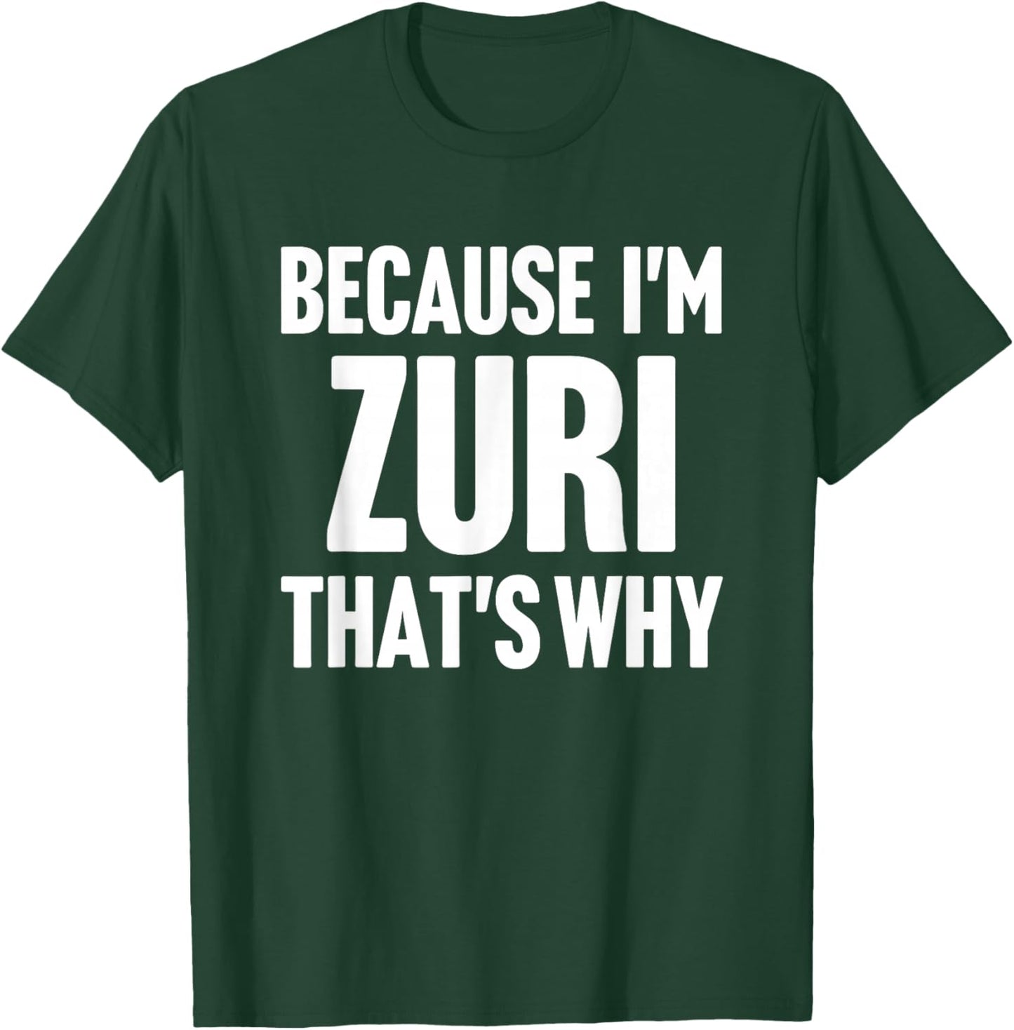 Because I'm Zuri That's Why Am Personalized Name T-Shirt - T-Shirt | Forest