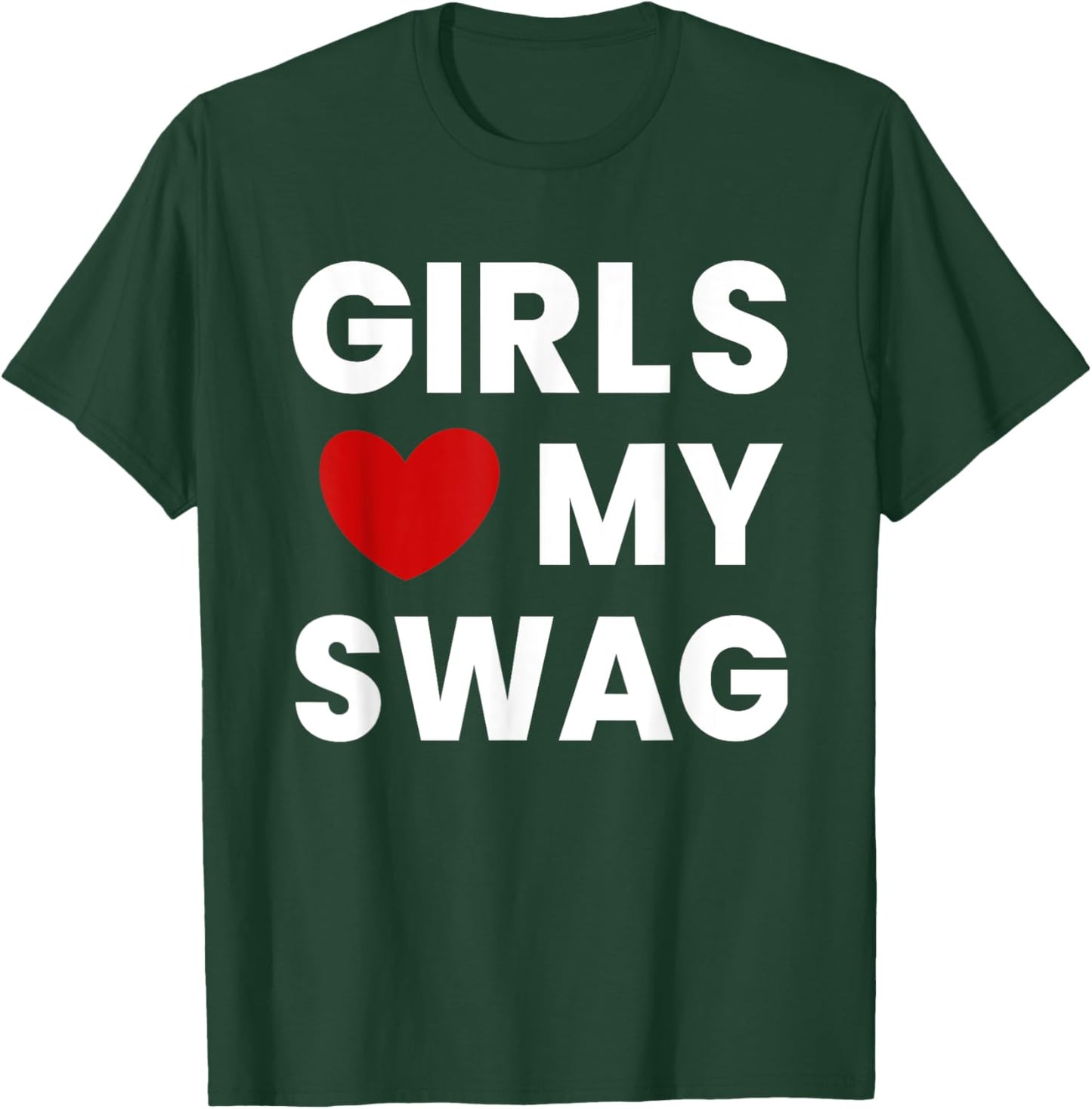 Girls Love My Swag Funny T-Shirt - T-Shirt | Forest