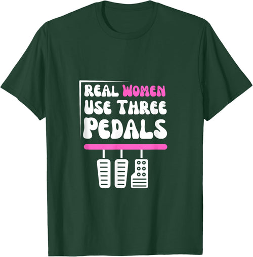 Real Women Use Three Pedals - Stick Shift Car Lover Funny