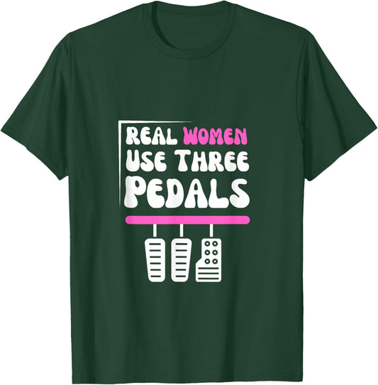 Real Women Use Three Pedals - Stick Shift Car Lover Funny T-Shirt - T-Shirt | Forest