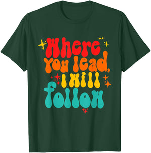 Where You Lead I Will Follow Vintage Design T-Shirt - T-Shirt | Forest