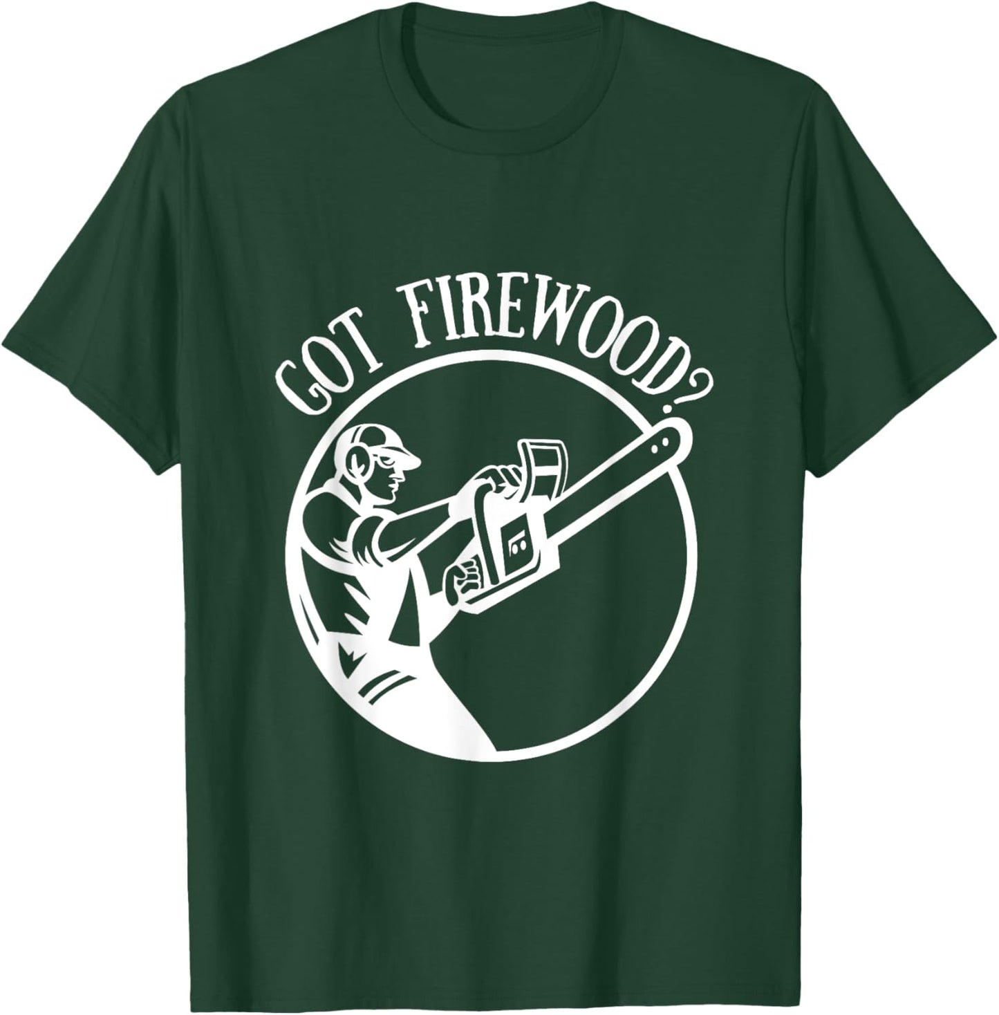 Got Firewood? Man with Chainsaw T-Shirt - T-Shirt | Forest