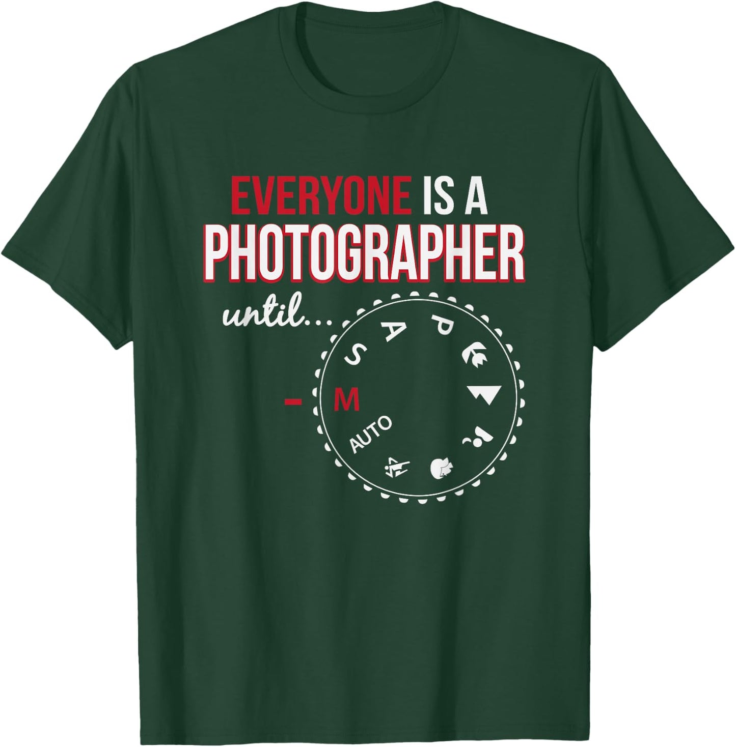 Everyone's A Photographer Until Manual Mode T-Shirt - T-Shirt | Forest