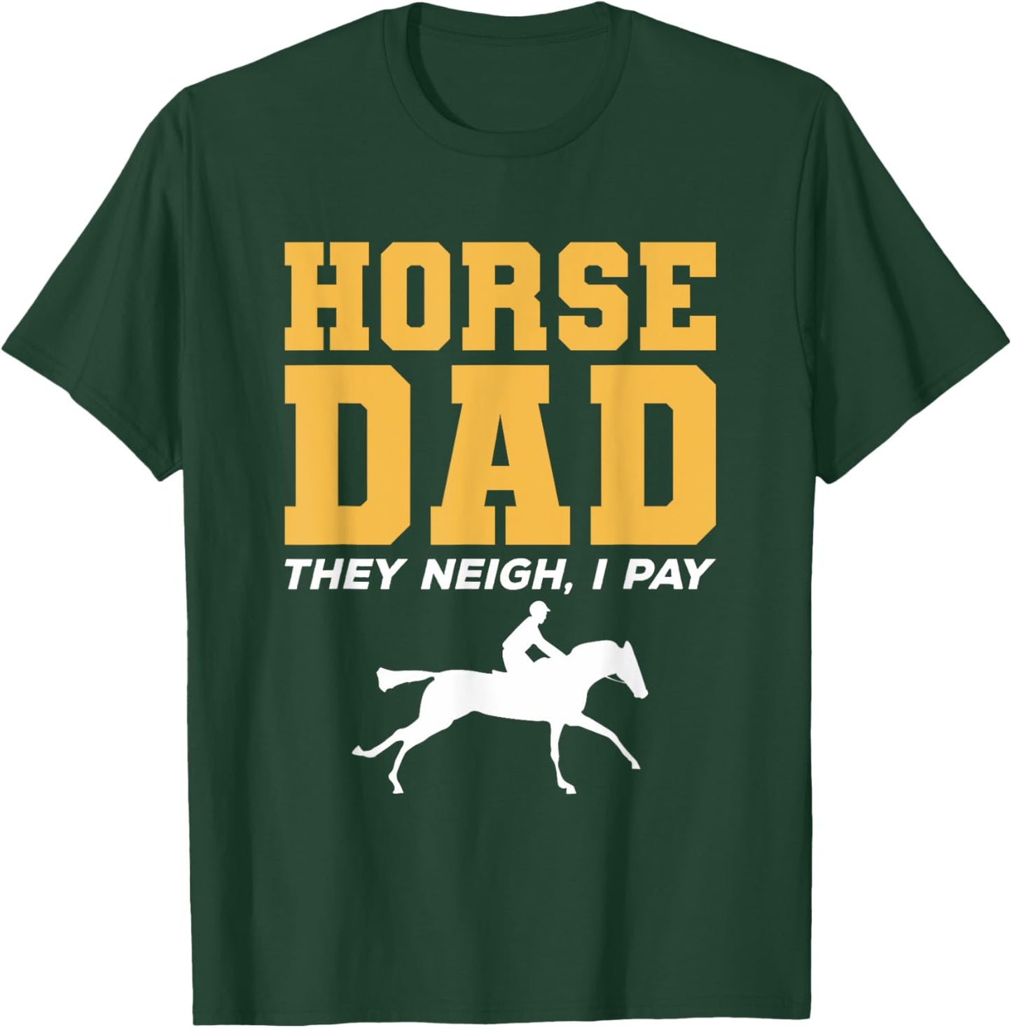 Horse Dad They Neigh I Pay Horseback Riding T-Shirt - T-Shirt | Forest