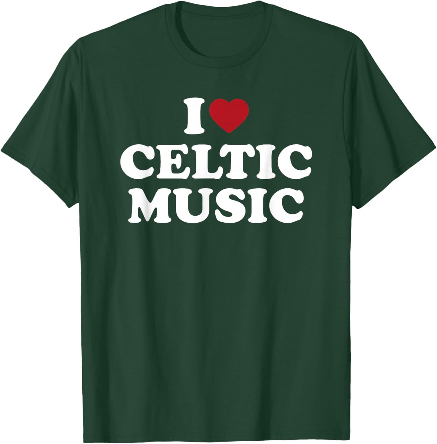 I Love Celtic Music, I Heart Celtic Music T-Shirt - T-Shirt | Forest