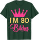 Im 80 Bitches Funny Adulthood Birthday T-Shirt - T-Shirt | Forest