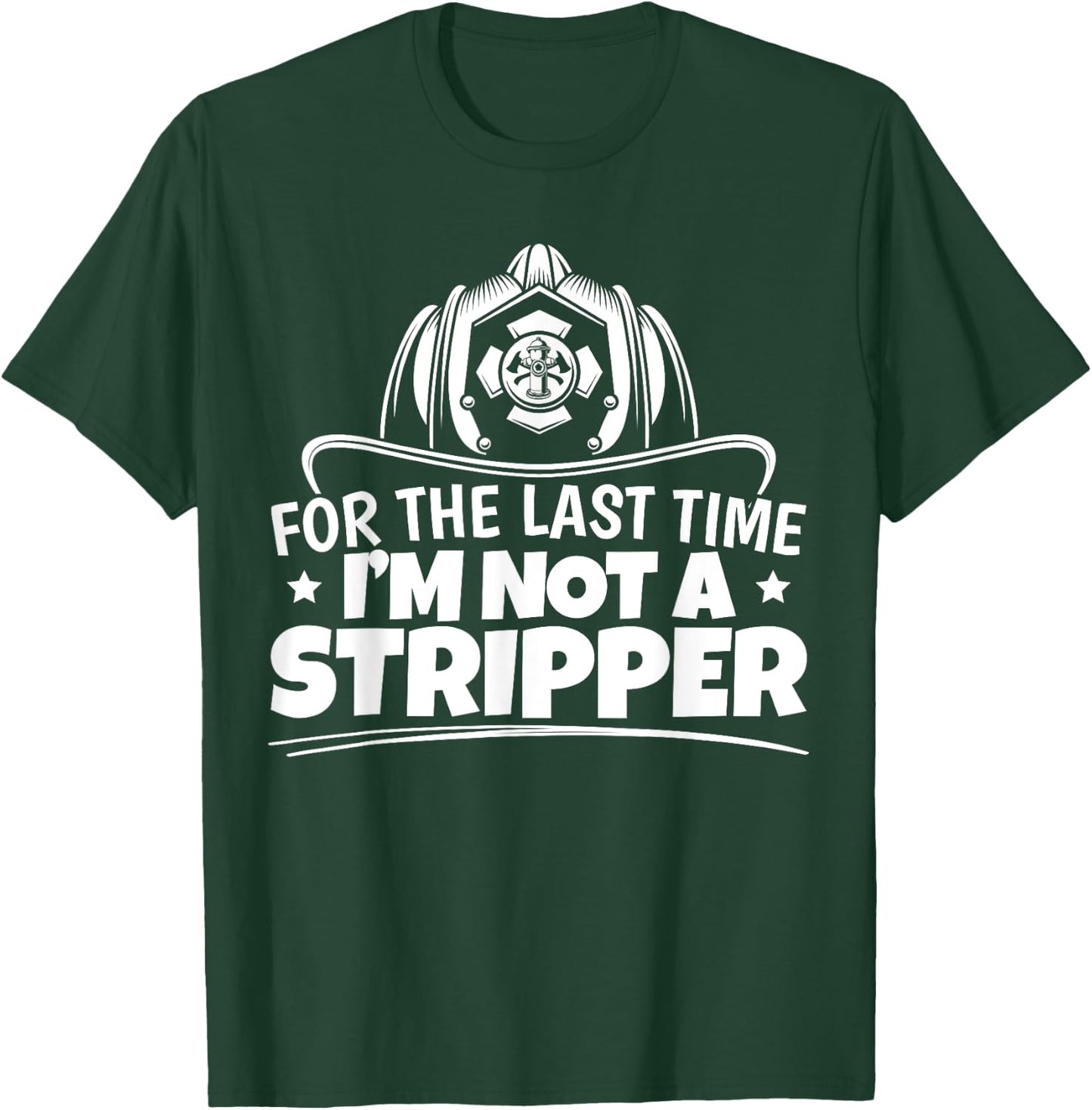 Firefighter Not A Stripper Firefighting Fire Department T-Shirt - T-Shirt | Forest
