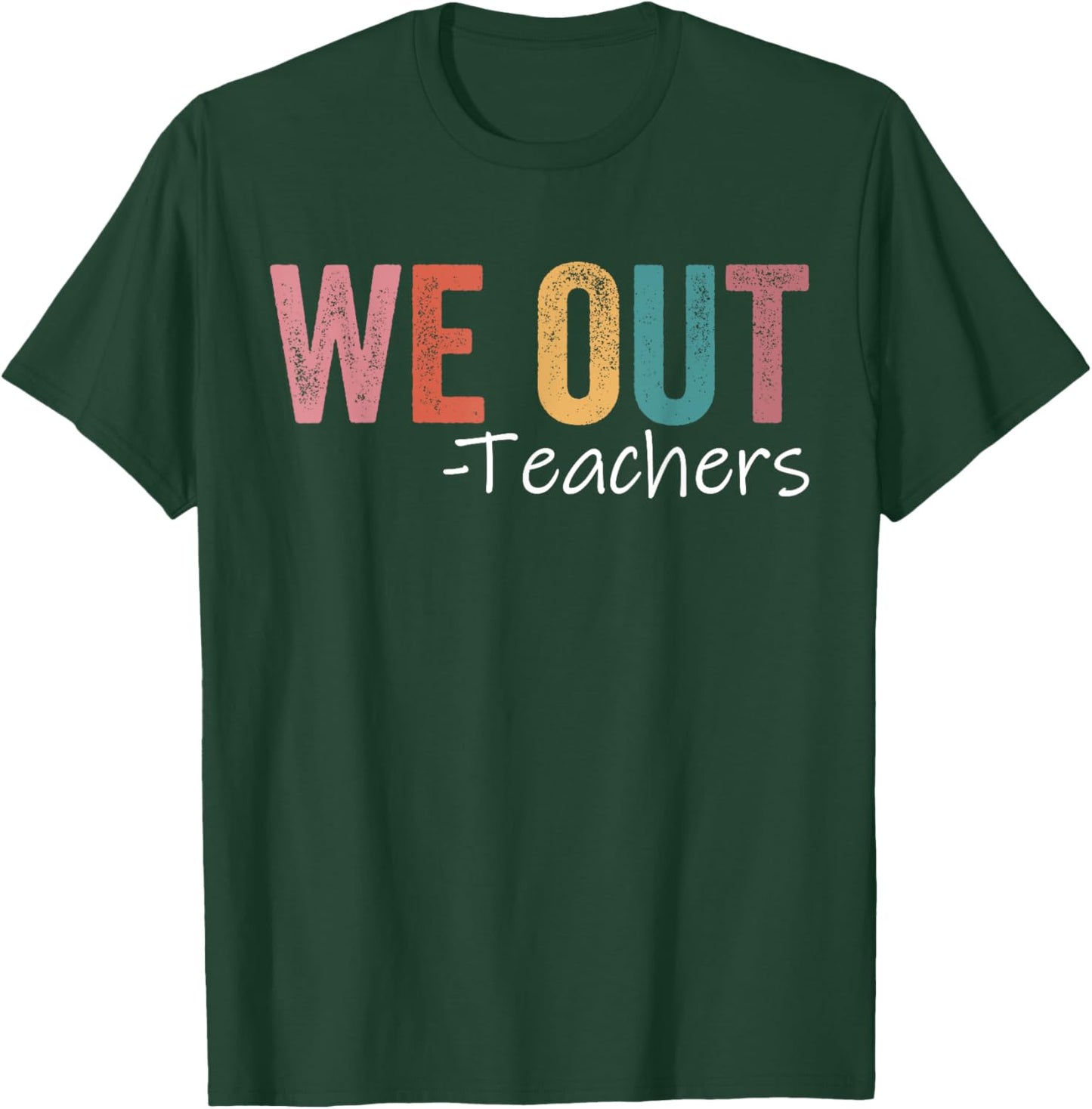 We Out Teachers End Of School Year Happy Last Day Of School T-Shirt - T-Shirt | Forest