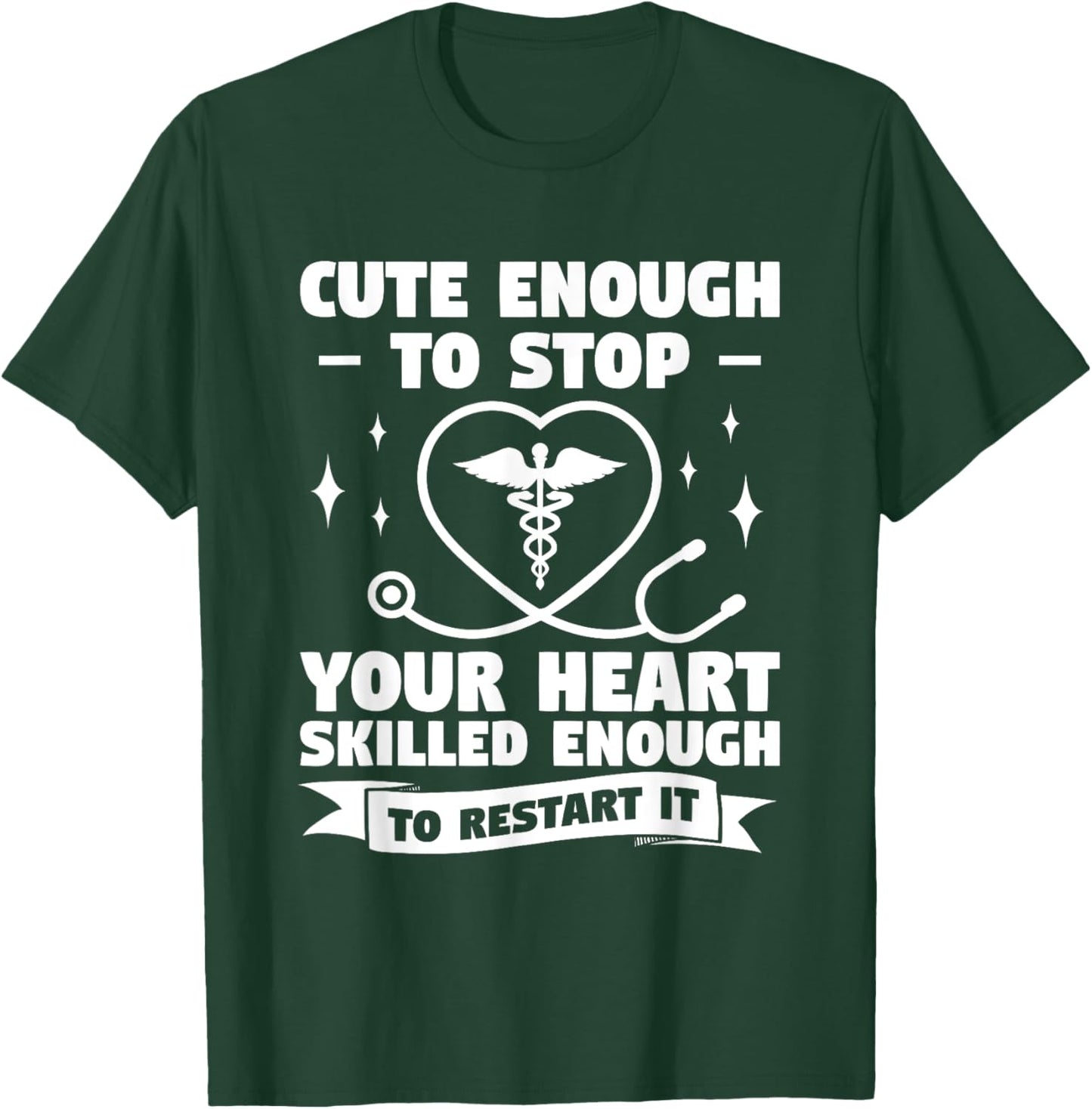 Cute Enough To Stop Your Heart Skilled Enough To Restart It T-Shirt - T-Shirt | Forest
