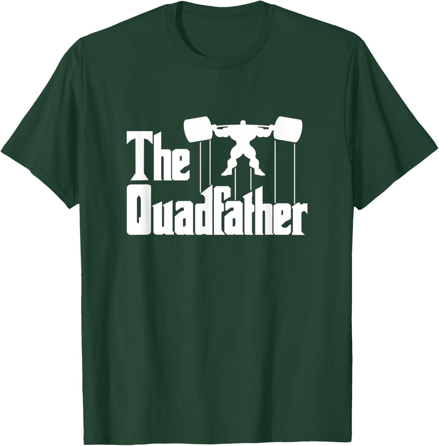The Quadfather Gym Motivational Humor Shirt T-Shirt - T-Shirt | Forest
