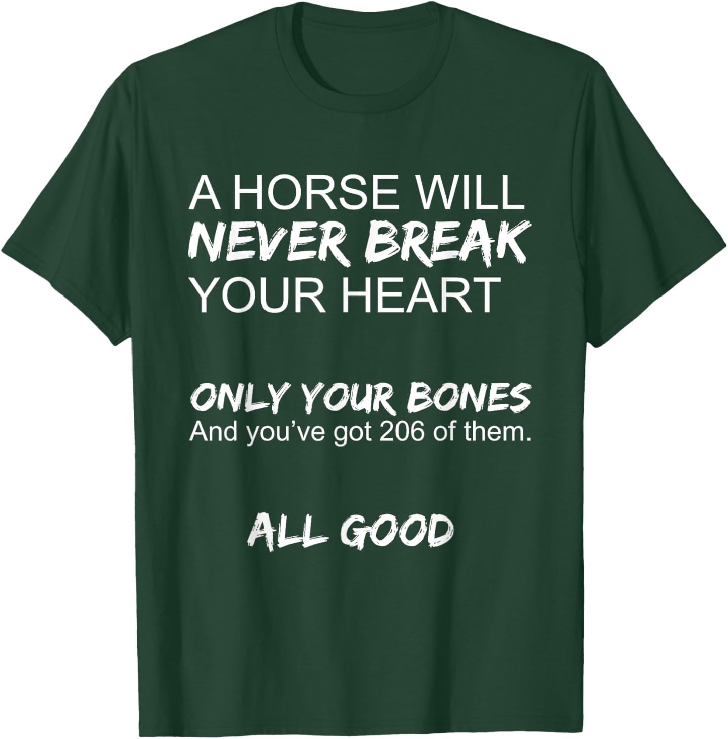 A Horse Will Never Break Your Heart Only Your Bones Funny T-Shirt - T-Shirt | Forest