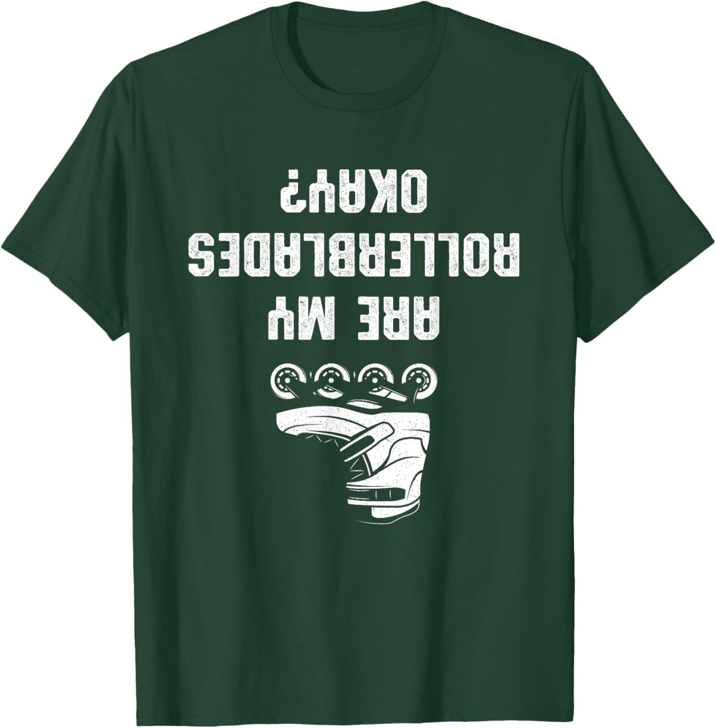 Are My Rollerblades Okay T-Shirt - T-Shirt | Forest