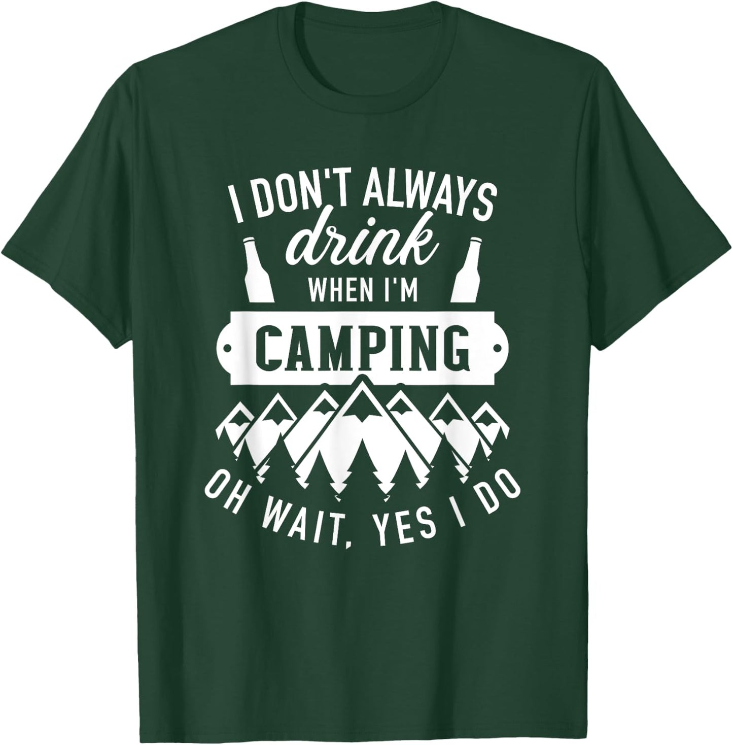 I don't always drink when I'm camping oh wait, yes I do T-Shirt - T-Shirt | Forest