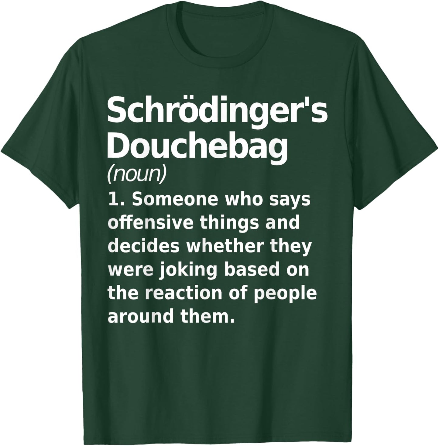 Schrodinger's douchebag Funny Science geek Gift nerds T-Shirt - T-Shirt | Forest