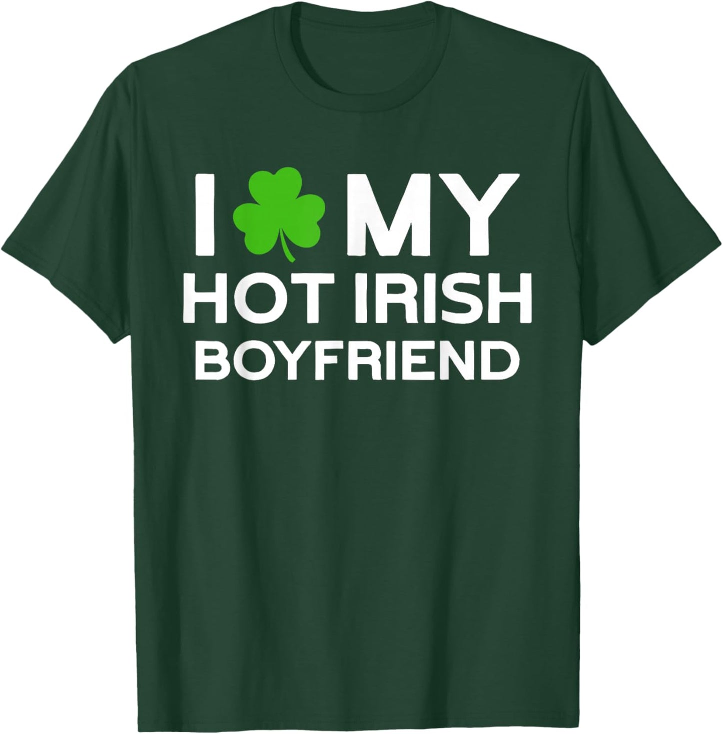 I Love My Hot Irish Boyfriend Irish Boy T-Shirt - T-Shirt | Forest