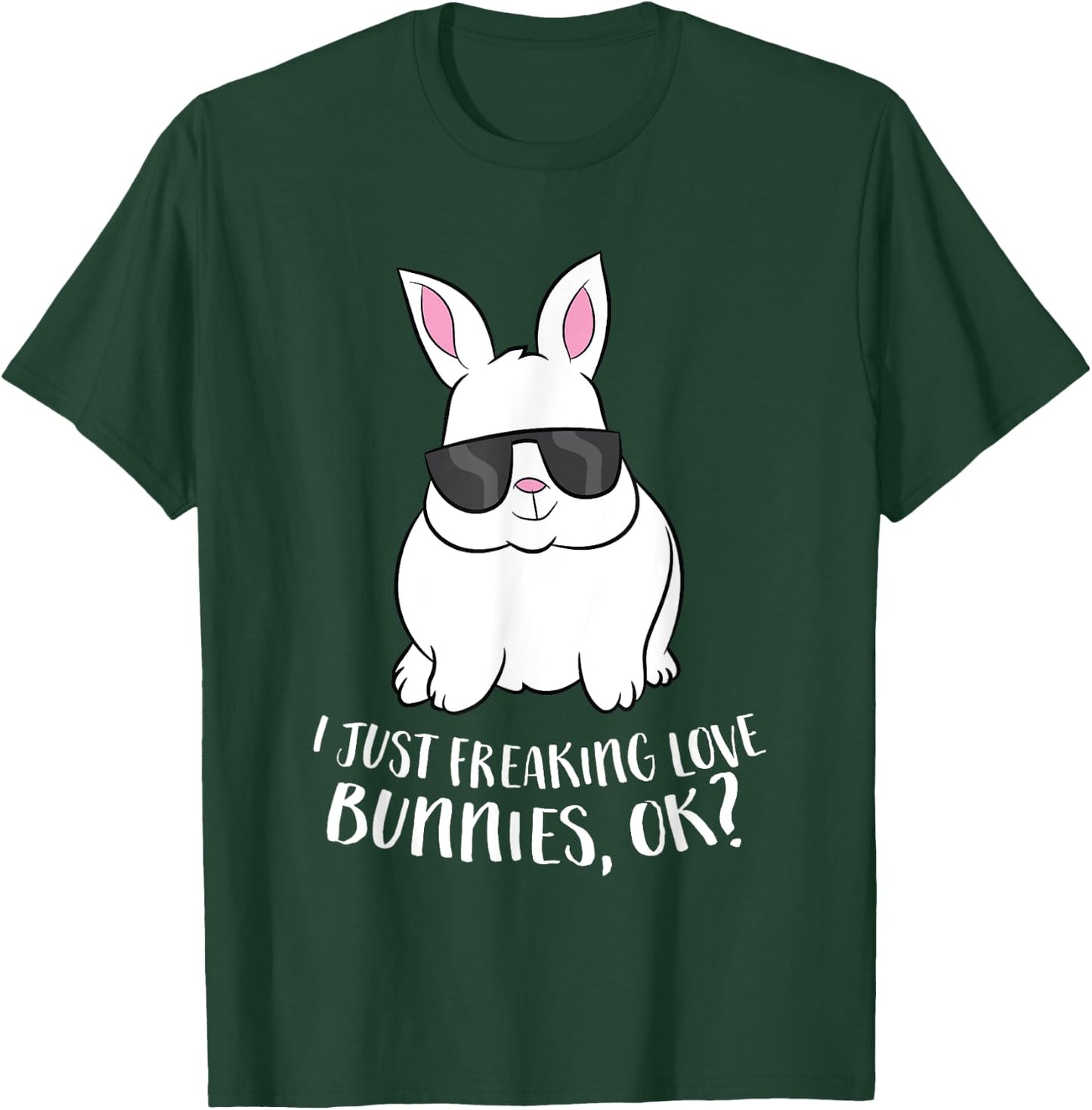 I Just Freaking Love Bunnys Ok Cute Rabbit With Sunglasses T-Shirt - T-Shirt | Forest