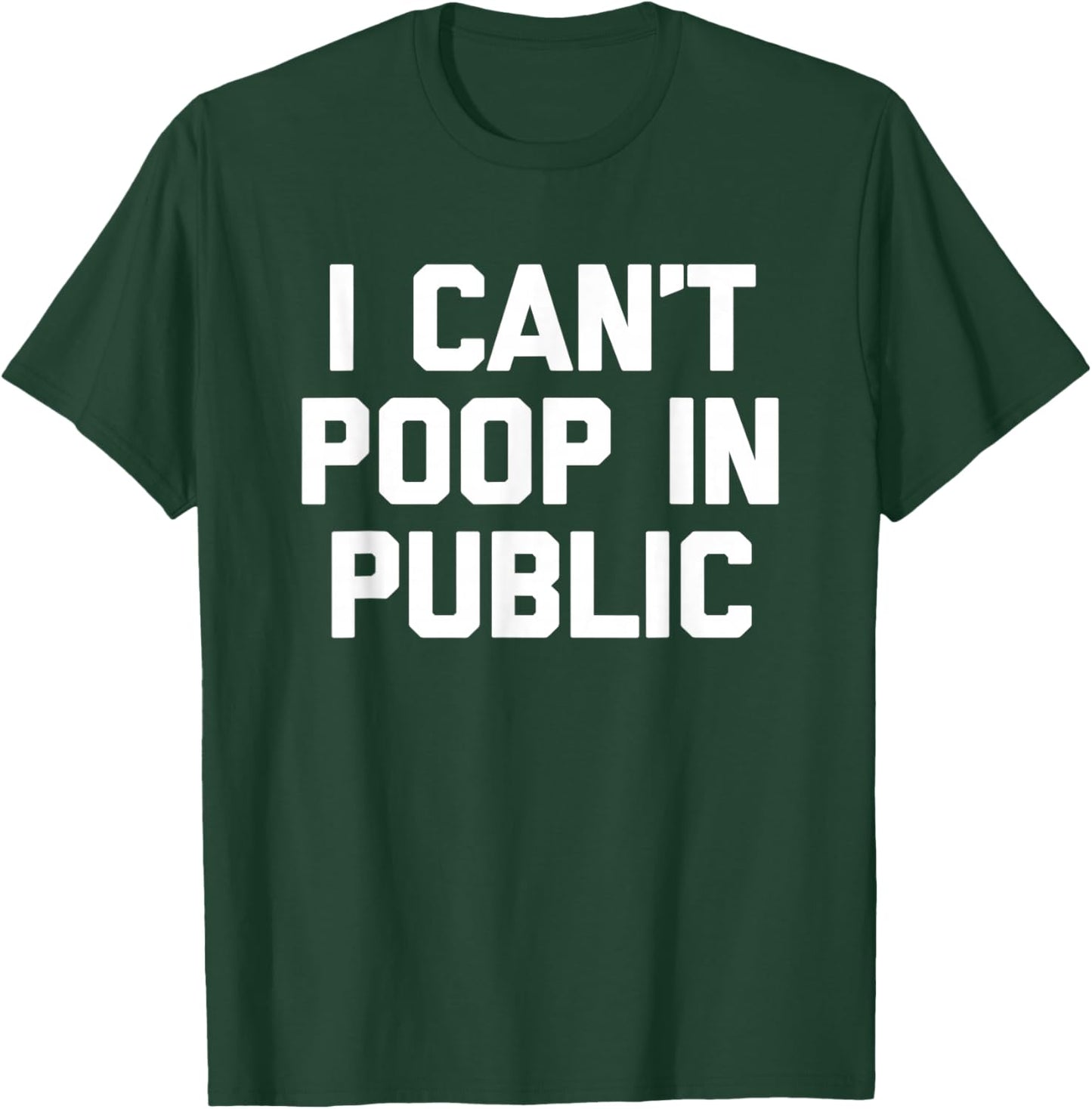 I Can't Poop In Public -Fun Saying Sarcastic Pooping Novelty T-Shirt - T-Shirt | Forest