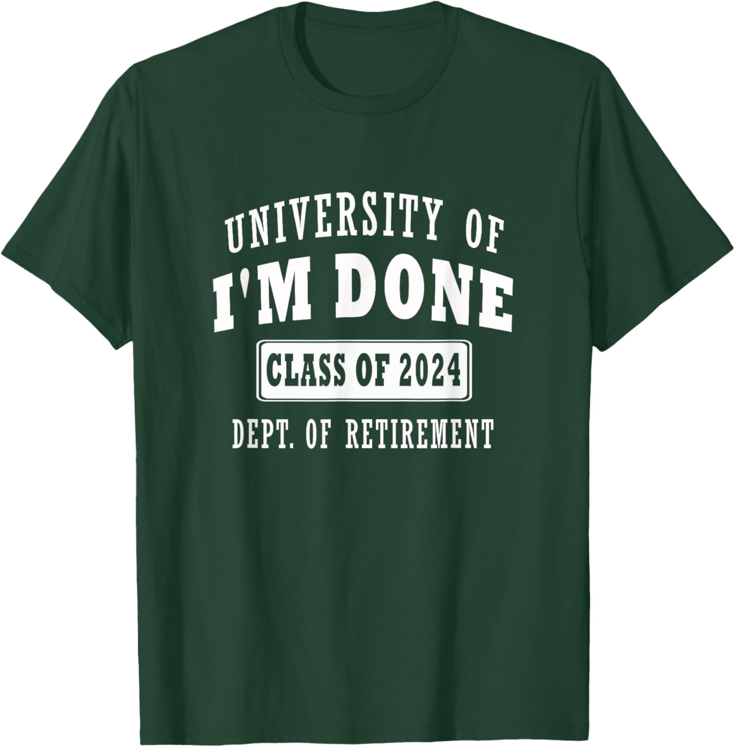 university of i'm Done Class of 2024 Dept of Retirement meme T-Shirt - T-Shirt | Forest
