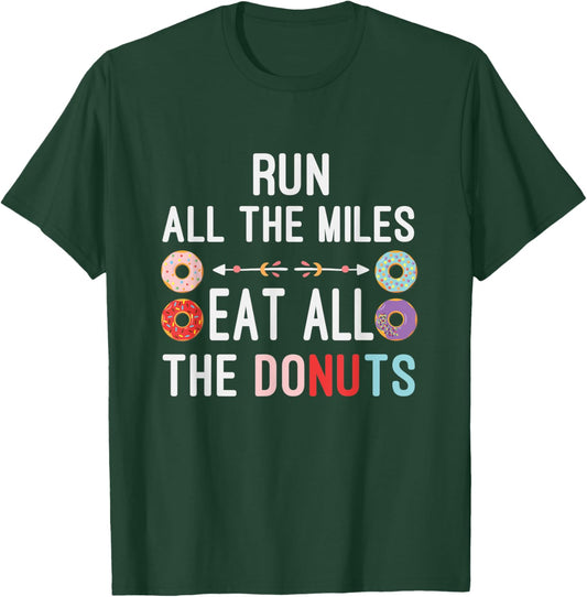 Run All The Miles Eat All The Donuts Funny Donut Lover T-Shirt - T-Shirt | Forest