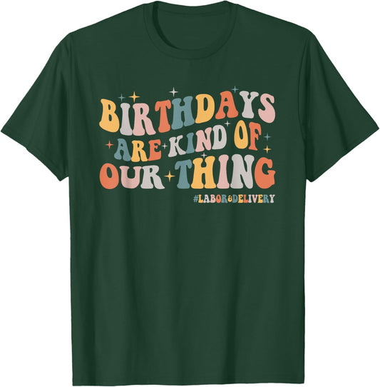 Labor and Delivery L&D Nurse Birthdays Are Kind Of Our Thing T-Shirt - T-Shirt | Forest