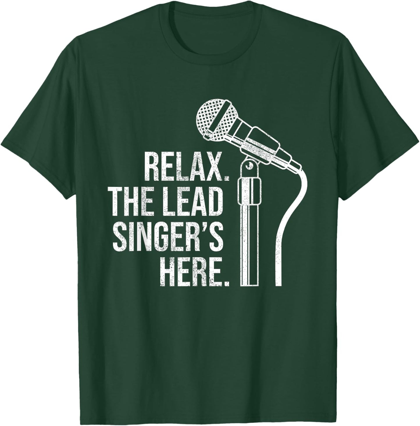 Funny Relax The Lead Singer's Here Vocalist Microphone T-Shirt - T-Shirt | Forest