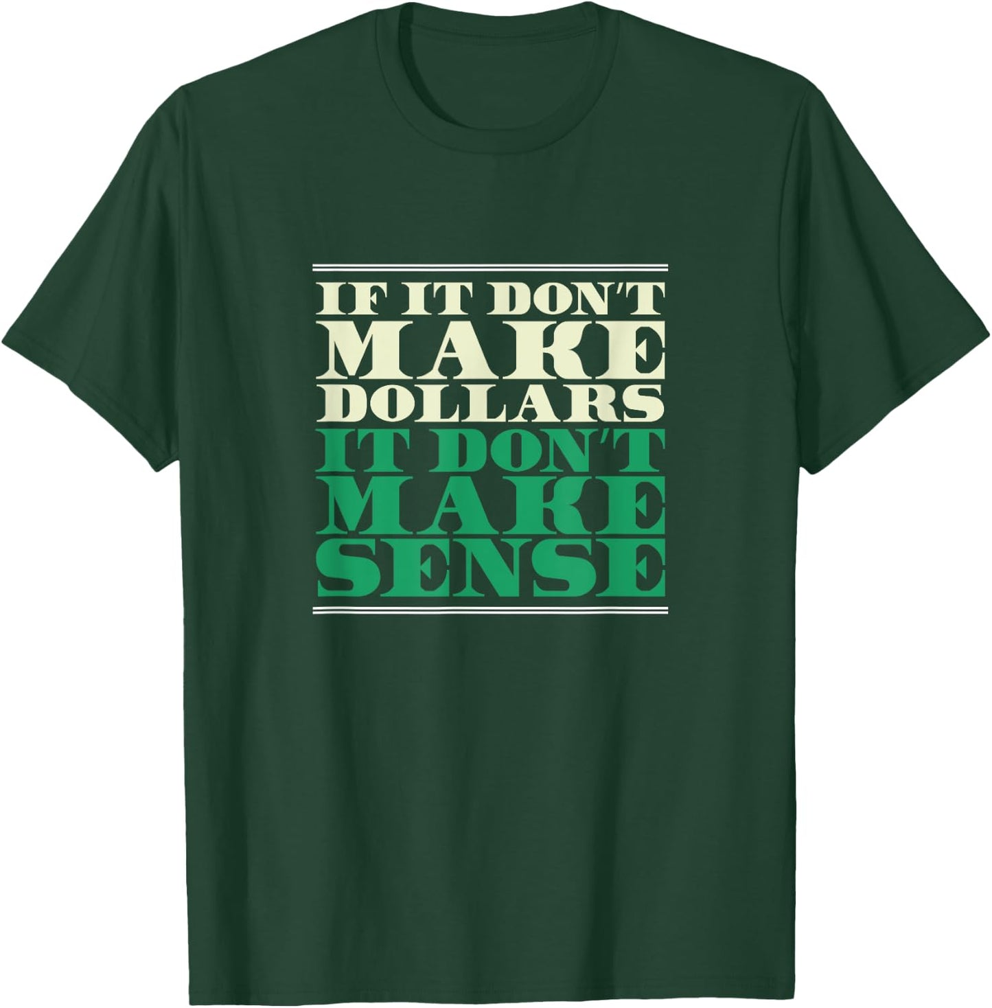 If It Don't Make Dollars It Don't Make Sense, Funny Banker T-Shirt - T-Shirt | Forest