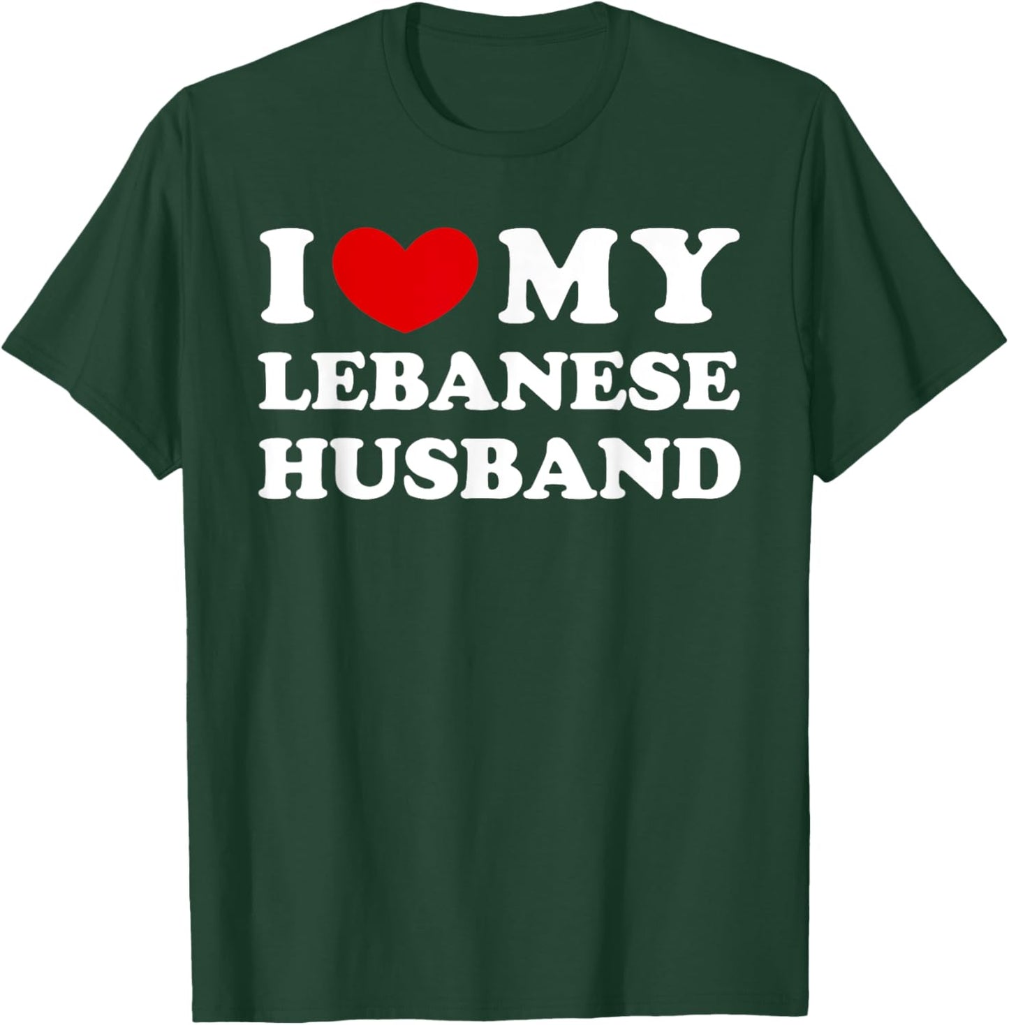 I Love My Lebanese Husband, I Heart My Lebanese Husband T-Shirt - T-Shirt | Forest