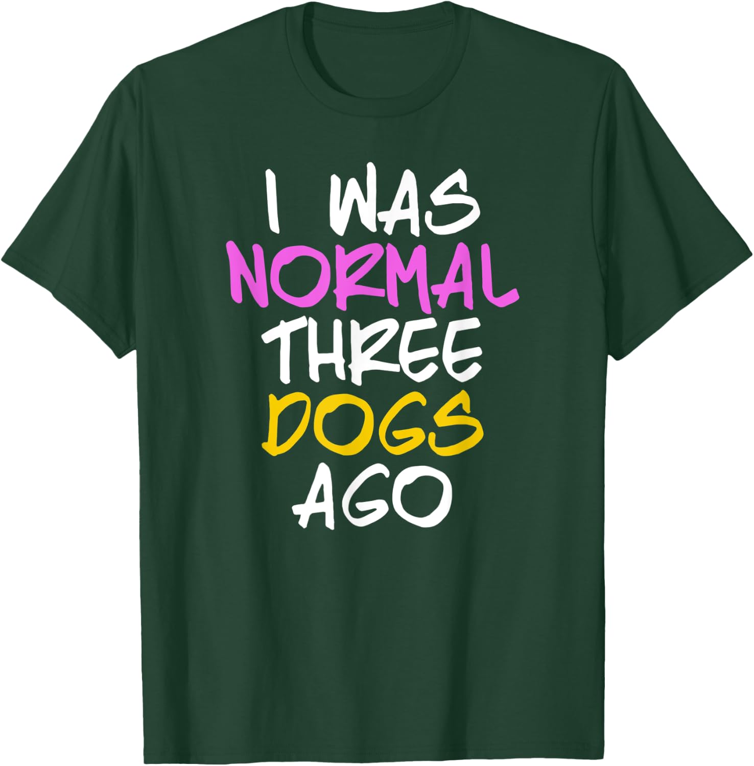 I Was Normal 3 Dogs Ago Shirt Three Dogs Ago T-Shirt - T-Shirt | Forest