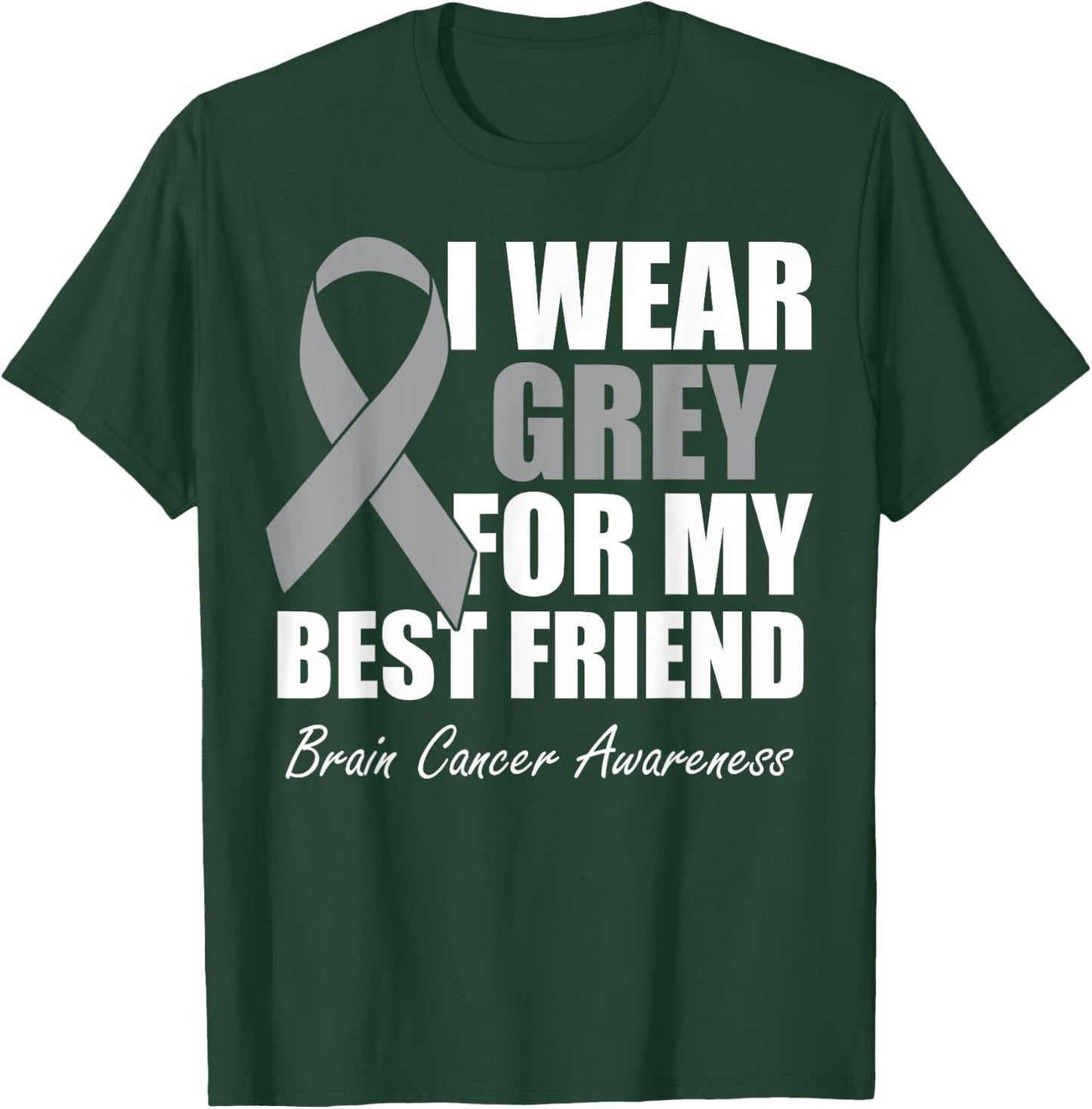 I Wear Grey For My Best Friend Brain Cancer Awareness T-Shirt - T-Shirt | Forest