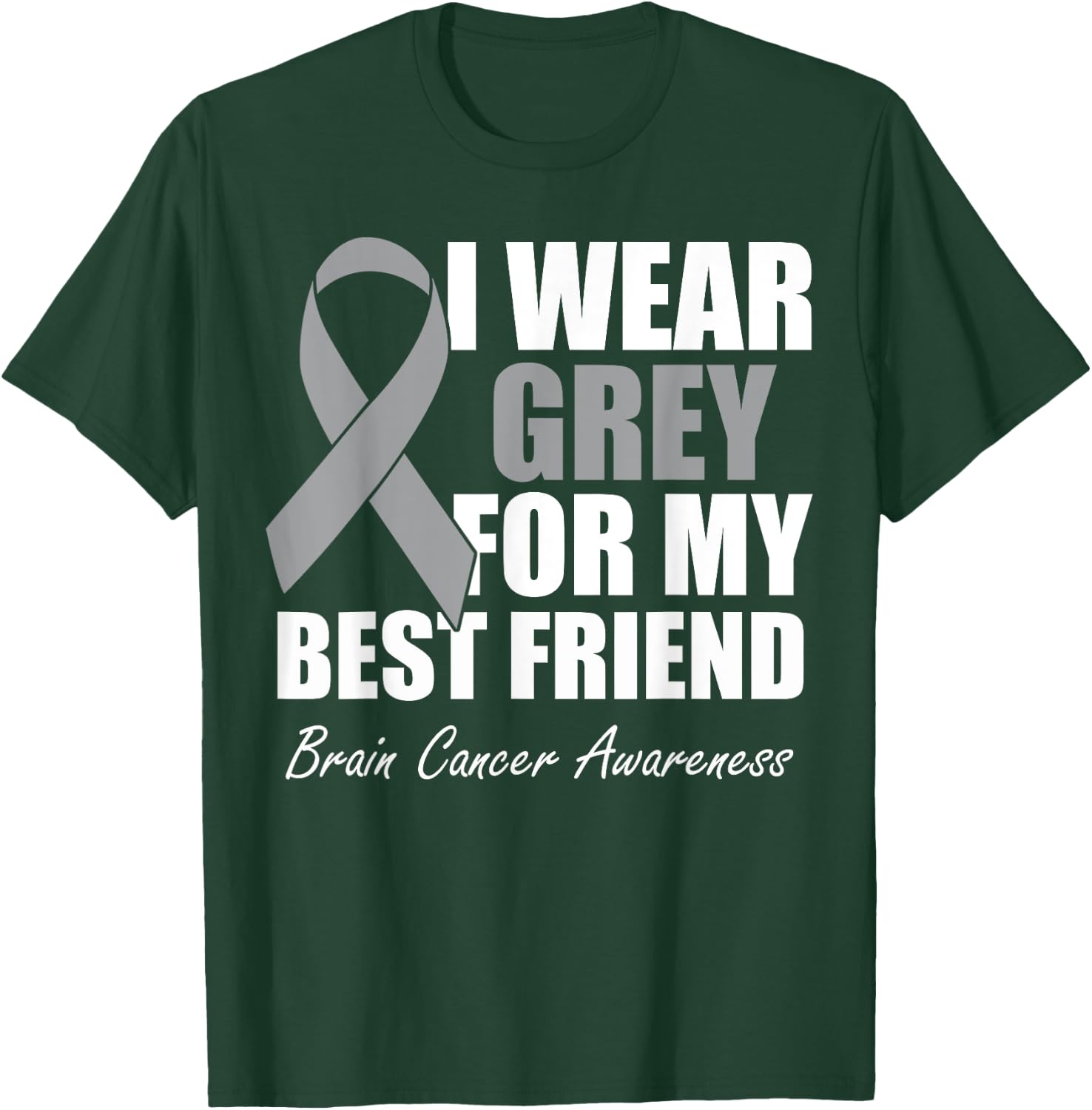 I Wear Grey For My Best Friend Brain Cancer Awareness T-Shirt - T-Shirt | Forest