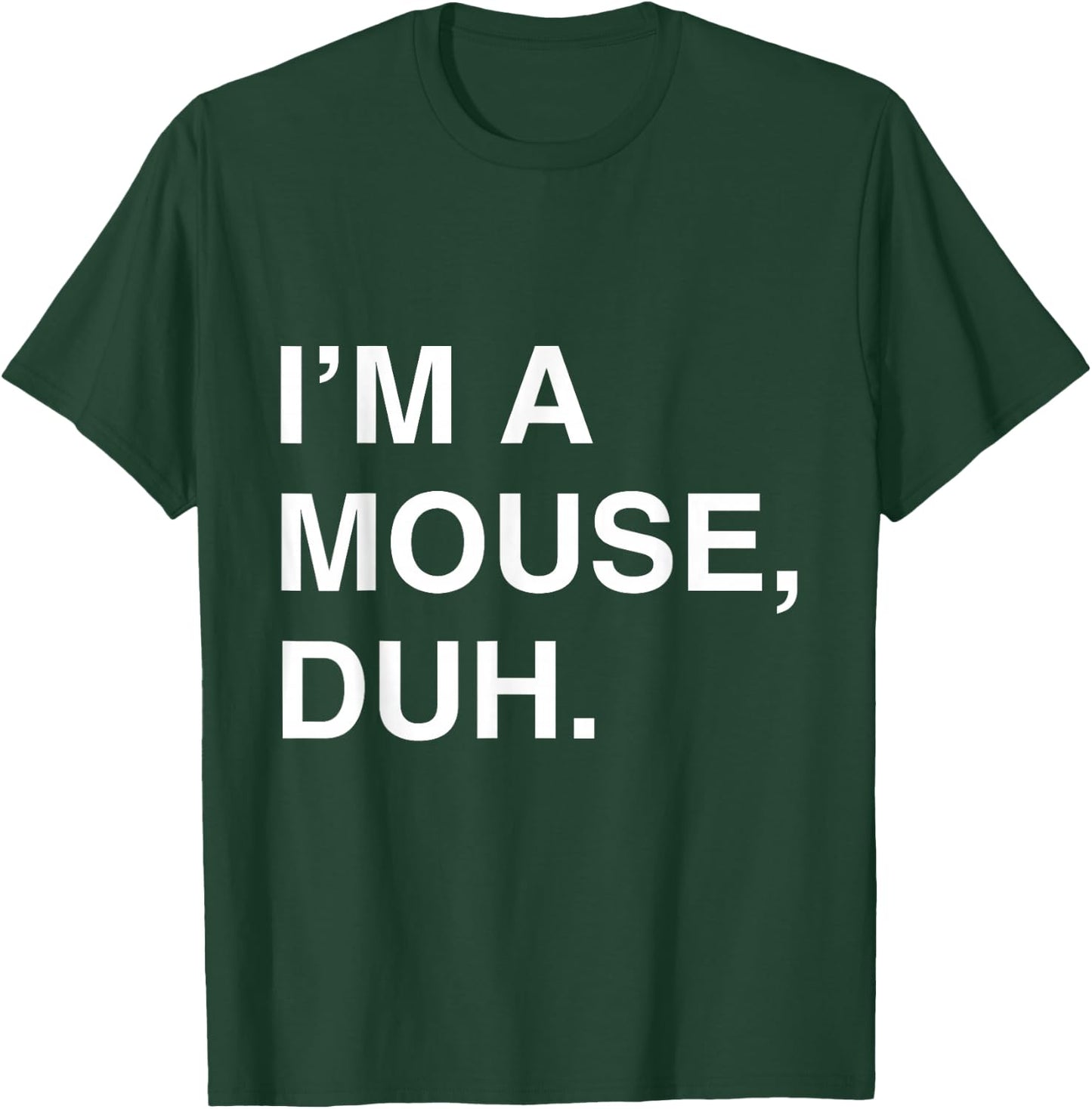 I'm a Mouse Duh T-Shirt - T-Shirt | Forest