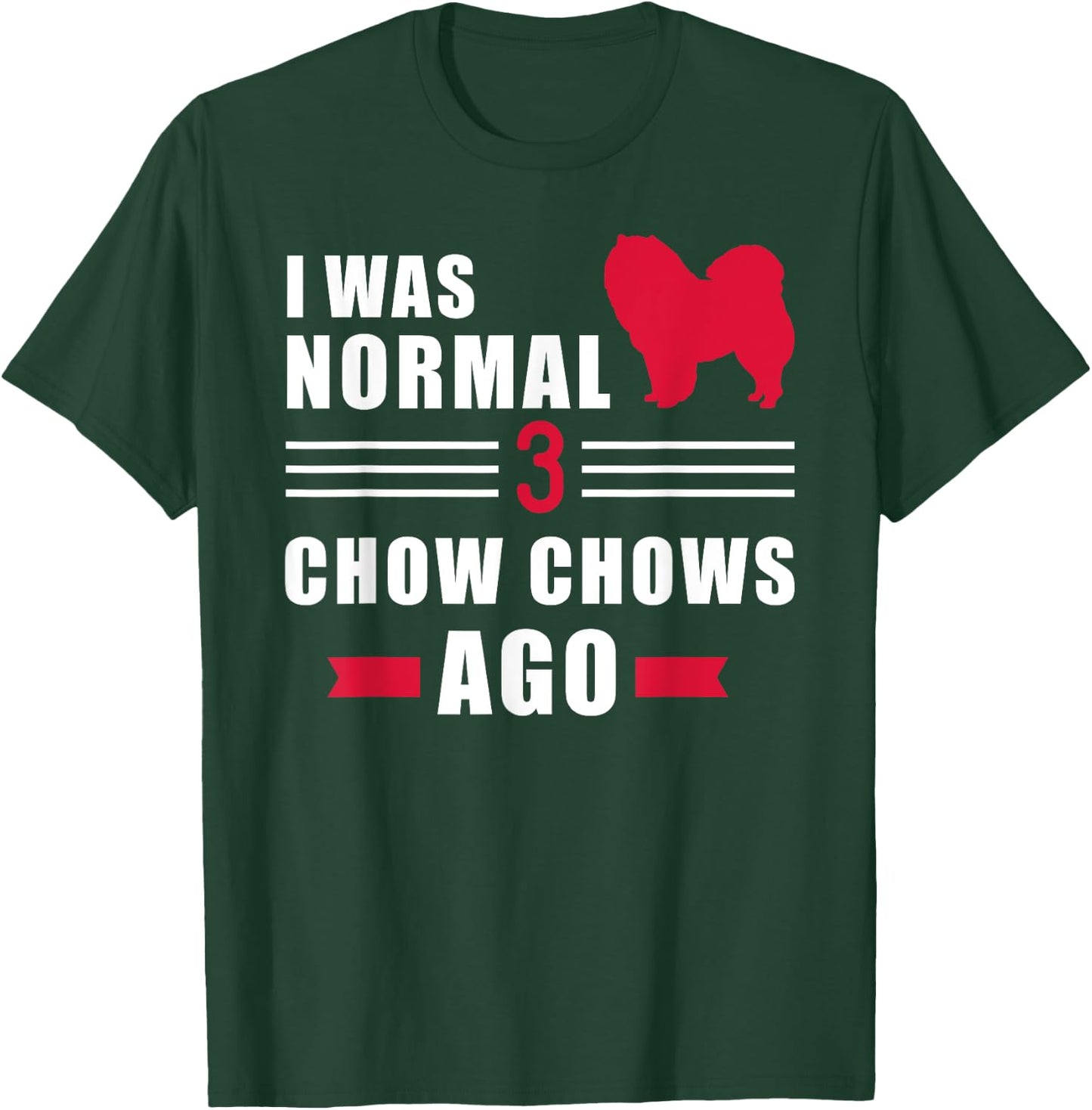 I was normal 3 Chow Chows ago T-Shirt - T-Shirt | Forest